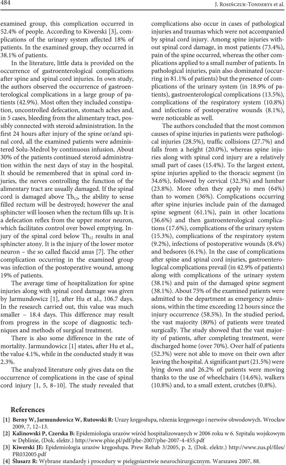 In own study, the authors observed the occurrence of gastroenterological complications in a large group of patients (42.9%).