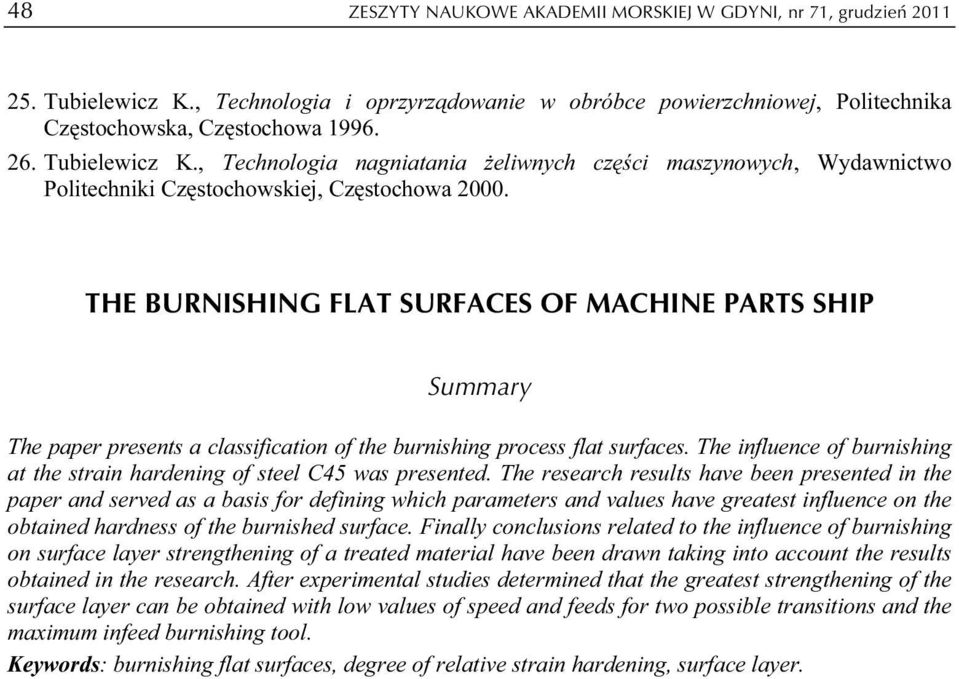 THE BURNISHING FLAT SURFACES OF MACHINE PARTS SHIP Summary The paper presents a classification of the burnishing process flat surfaces.