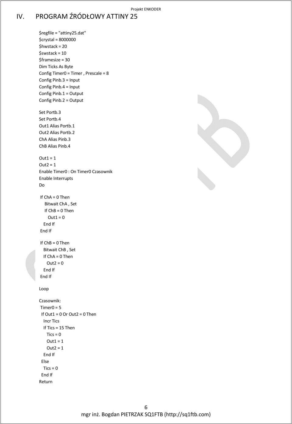 4 = Input Config Pinb.1 = Output Config Pinb.2 = Output Set Portb.3 Set Portb.4 Out1 Alias Portb.1 Out2 Alias Portb.2 ChA Alias Pinb.3 ChB Alias Pinb.