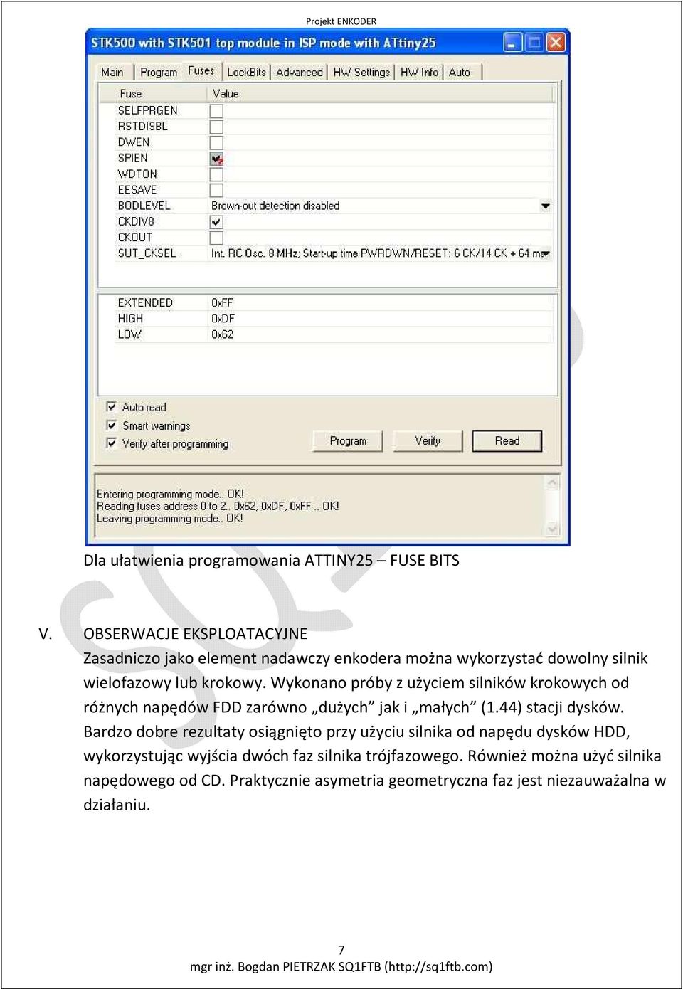 Wykonano próby z użyciem silników krokowych od różnych napędów FDD zarówno dużych jak i małych (1.44) stacji dysków.