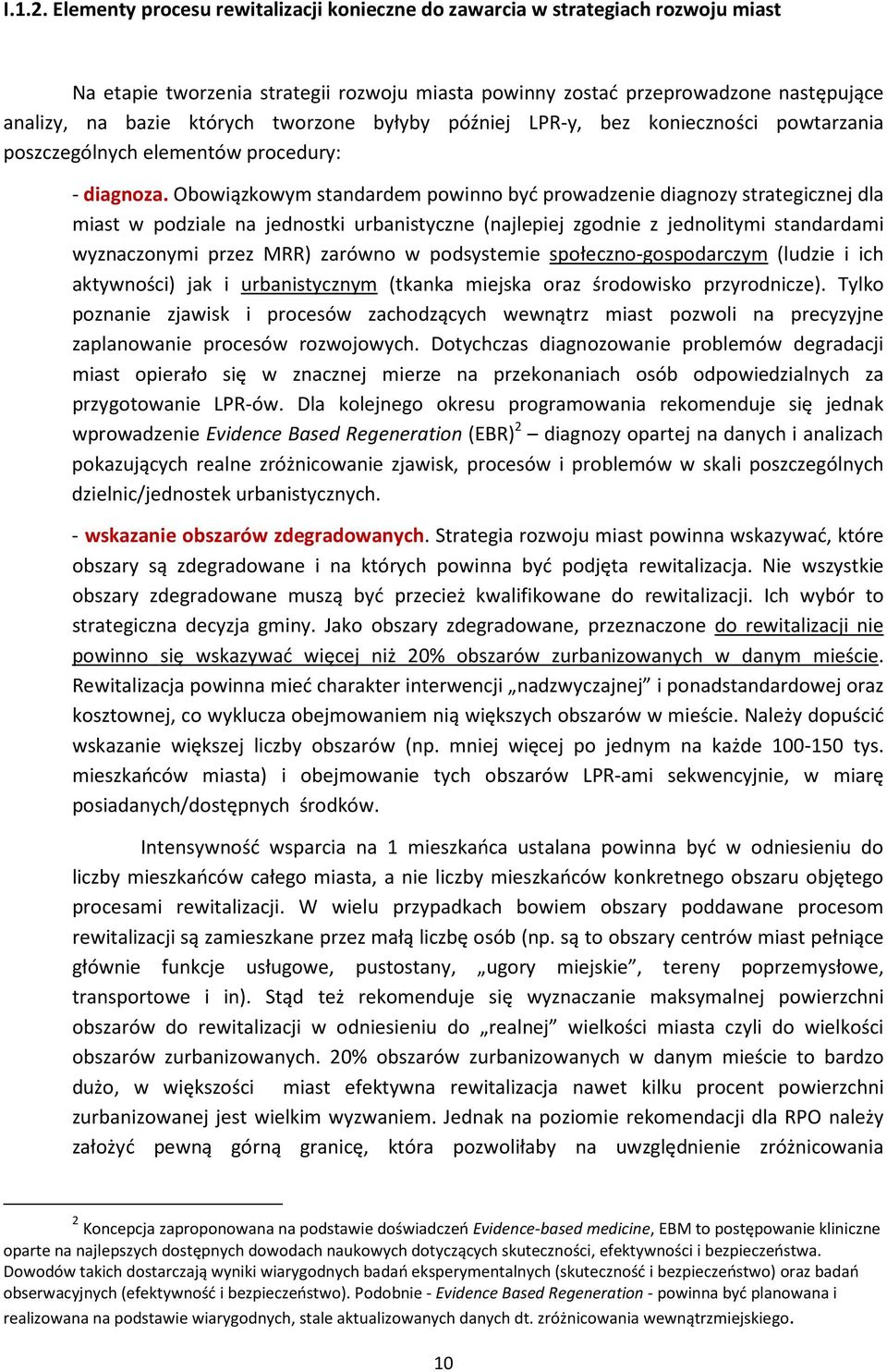 tworzone byłyby później LPR-y, bez konieczności powtarzania poszczególnych elementów procedury: - diagnoza.