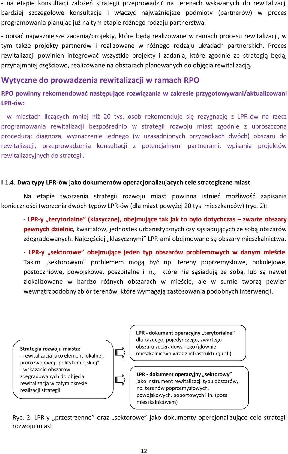 - opisać najważniejsze zadania/projekty, które będą realizowane w ramach procesu rewitalizacji, w tym także projekty partnerów i realizowane w różnego rodzaju układach partnerskich.