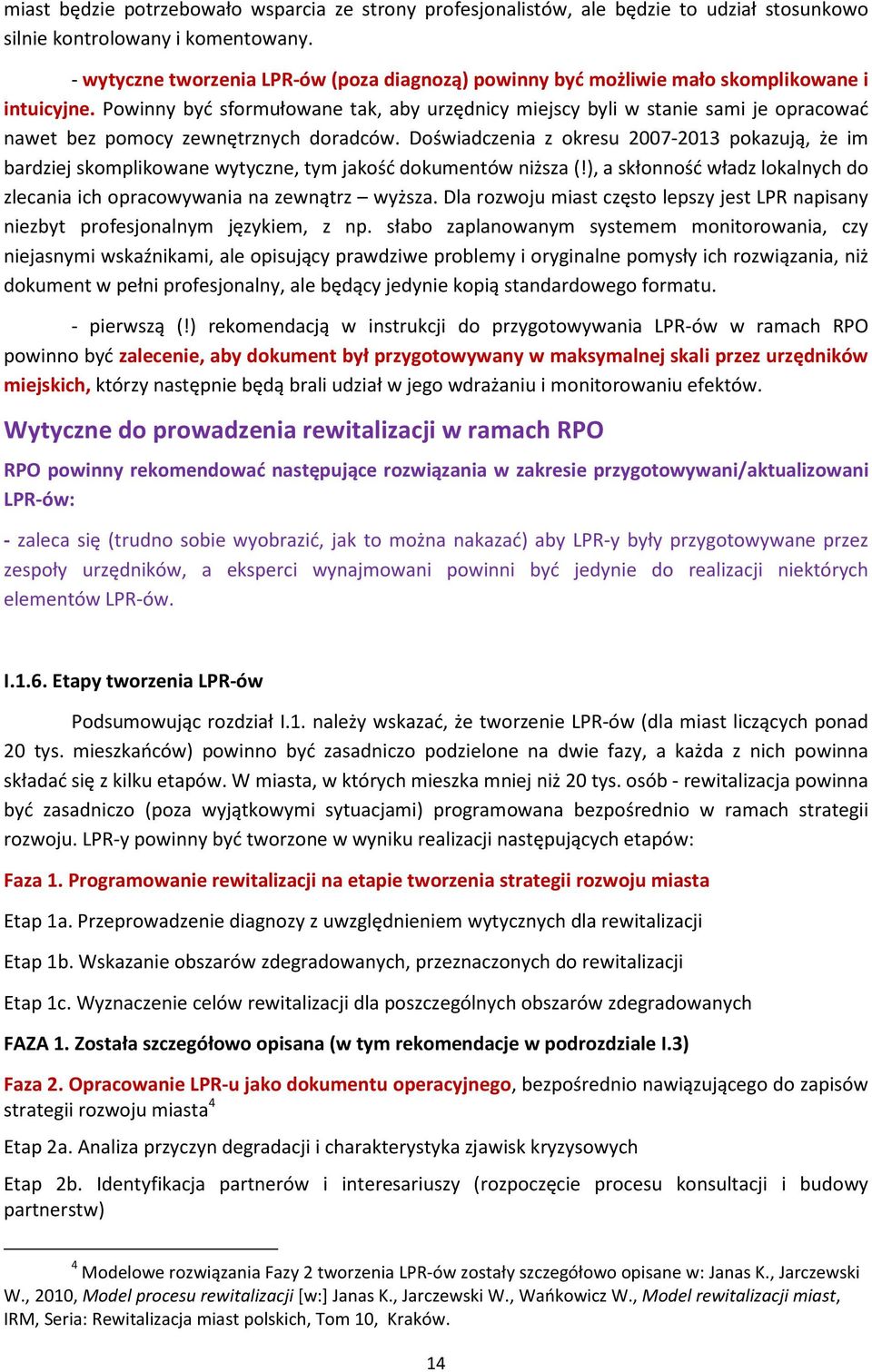 Powinny być sformułowane tak, aby urzędnicy miejscy byli w stanie sami je opracować nawet bez pomocy zewnętrznych doradców.