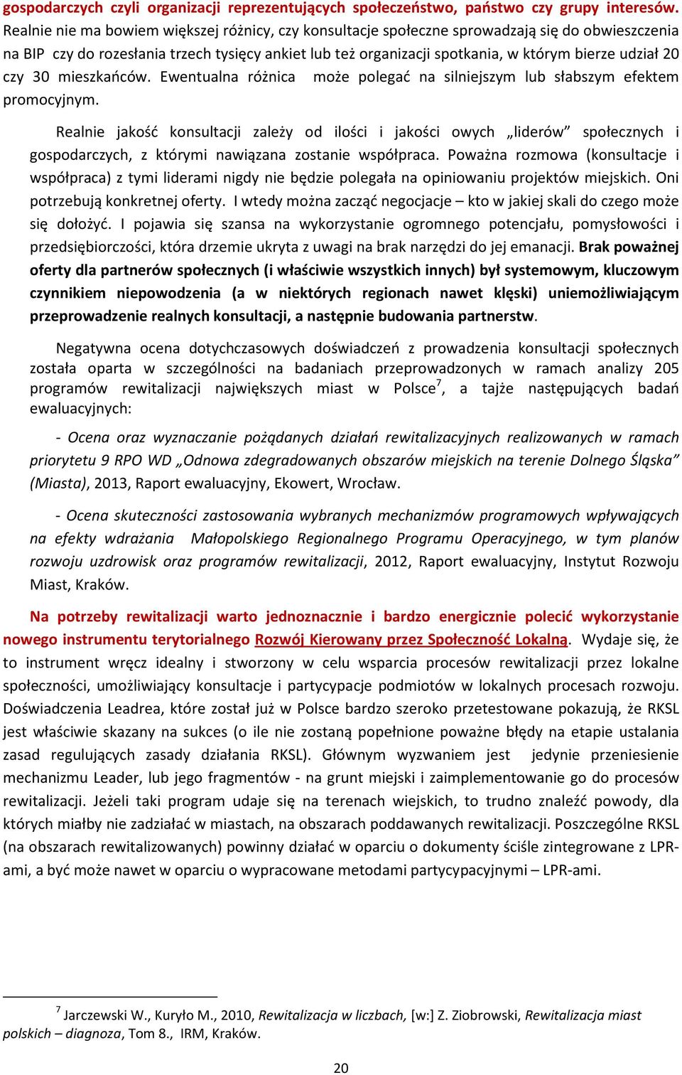 20 czy 30 mieszkańców. Ewentualna różnica może polegać na silniejszym lub słabszym efektem promocyjnym.