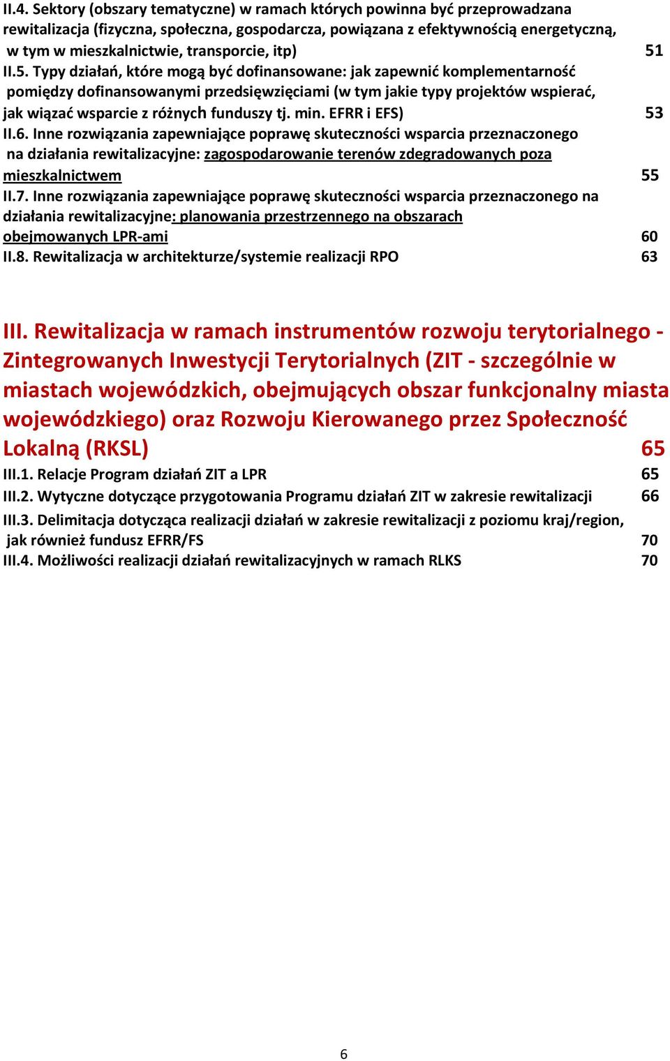 II.5. Typy działań, które mogą być dofinansowane: jak zapewnić komplementarność pomiędzy dofinansowanymi przedsięwzięciami (w tym jakie typy projektów wspierać, jak wiązać wsparcie z różnych funduszy