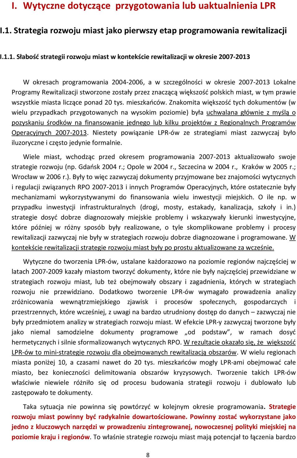 1. Słabość strategii rozwoju miast w kontekście rewitalizacji w okresie 2007-2013 W okresach programowania 2004-2006, a w szczególności w okresie 2007-2013 Lokalne Programy Rewitalizacji stworzone