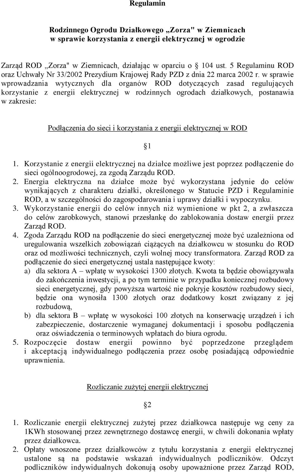 w sprawie wprowadzania wytycznych dla organów ROD dotyczących zasad regulujących korzystanie z energii elektrycznej w rodzinnych ogrodach działkowych, postanawia w zakresie: Podłączenia do sieci i