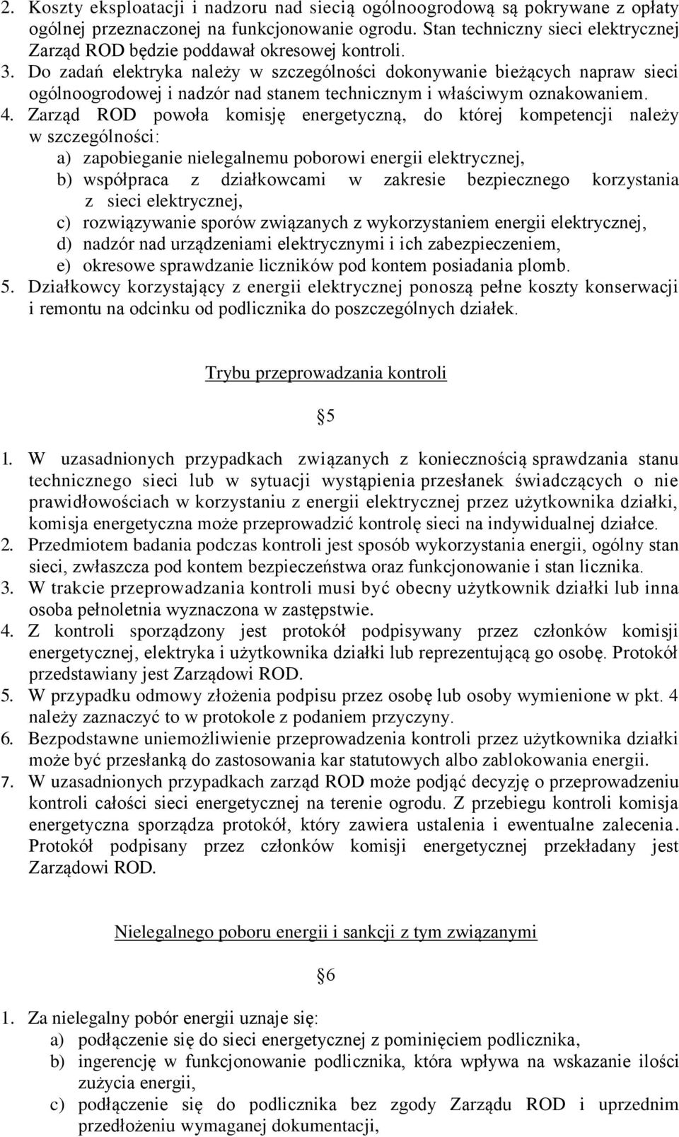 Do zadań elektryka należy w szczególności dokonywanie bieżących napraw sieci ogólnoogrodowej i nadzór nad stanem technicznym i właściwym oznakowaniem. 4.