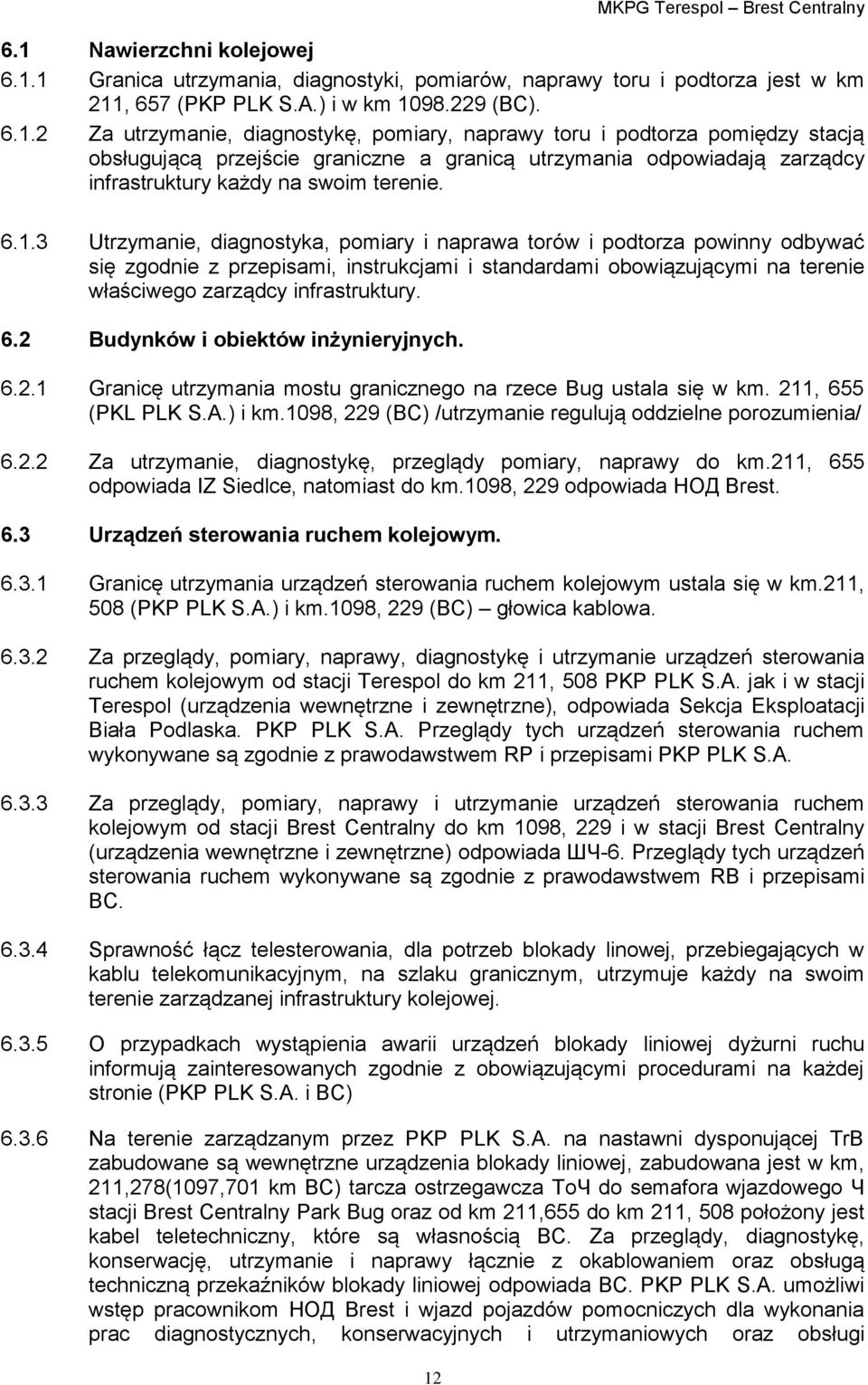 2 Budynków i obiektów inżynieryjnych. 6.2.1 Granicę utrzymania mostu granicznego na rzece Bug ustala się w km. 211, 655 (PKL PLK S.A.) i km.