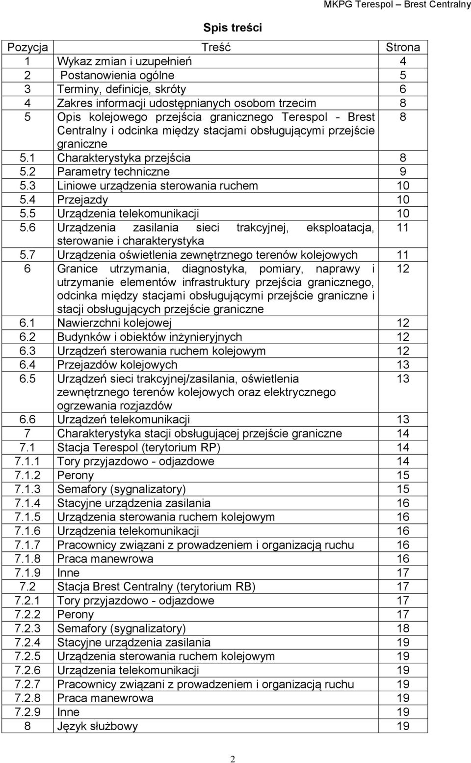 3 Liniowe urządzenia sterowania ruchem 10 5.4 Przejazdy 10 5.5 Urządzenia telekomunikacji 10 5.6 Urządzenia zasilania sieci trakcyjnej, eksploatacja, 11 sterowanie i charakterystyka 5.