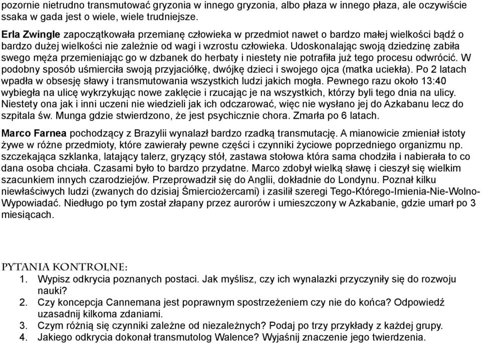 Udoskonalając swoją dziedzinę zabiła swego męża przemieniając go w dzbanek do herbaty i niestety nie potrafiła już tego procesu odwrócić.