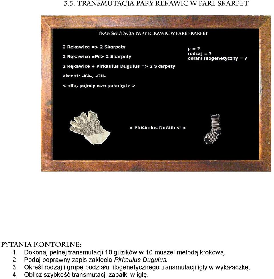 Podaj poprawny zapis zaklęcia Pirkaulus Dugulus. 3.