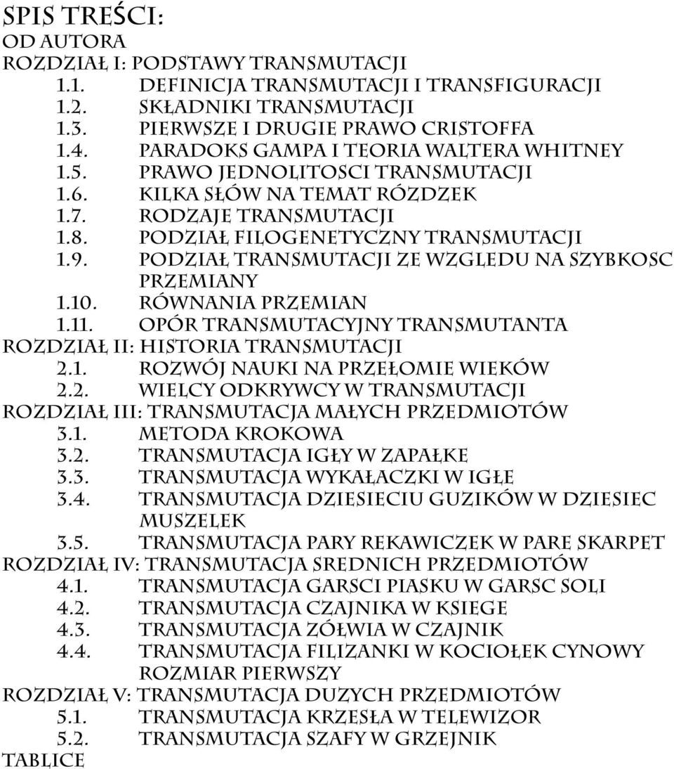 podział transmutacji ze wzgledu na szybkosc przemiany 1.10. równania przemian 1.11. opór transmutacyjny transmutanta rozdział II: historia transmutacji 2.