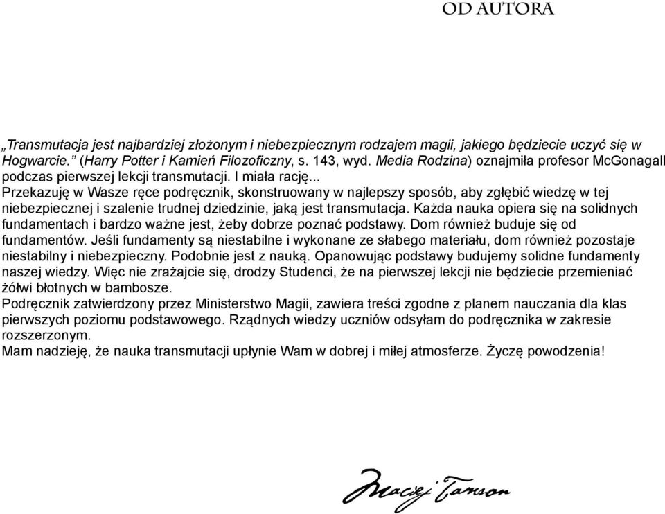 .. Przekazuję w Wasze ręce podręcznik, skonstruowany w najlepszy sposób, aby zgłębić wiedzę w tej niebezpiecznej i szalenie trudnej dziedzinie, jaką jest transmutacja.