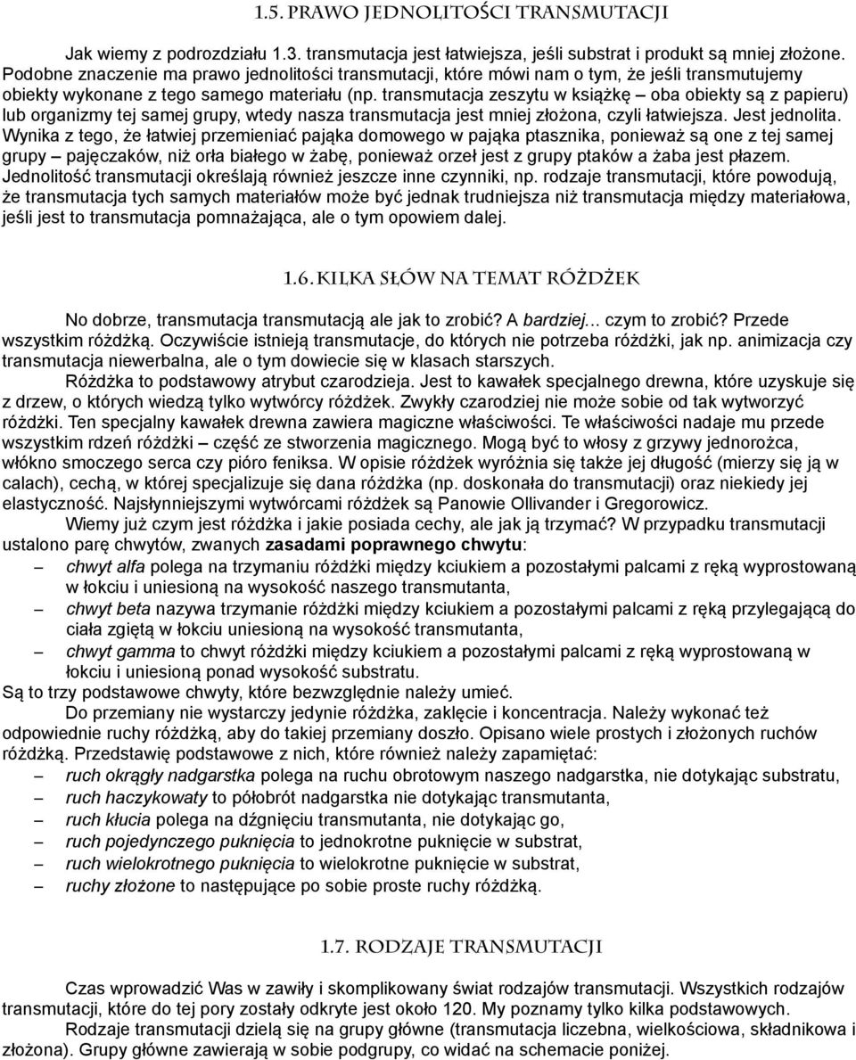 transmutacja zeszytu w książkę oba obiekty są z papieru) lub organizmy tej samej grupy, wtedy nasza transmutacja jest mniej złożona, czyli łatwiejsza. Jest jednolita.