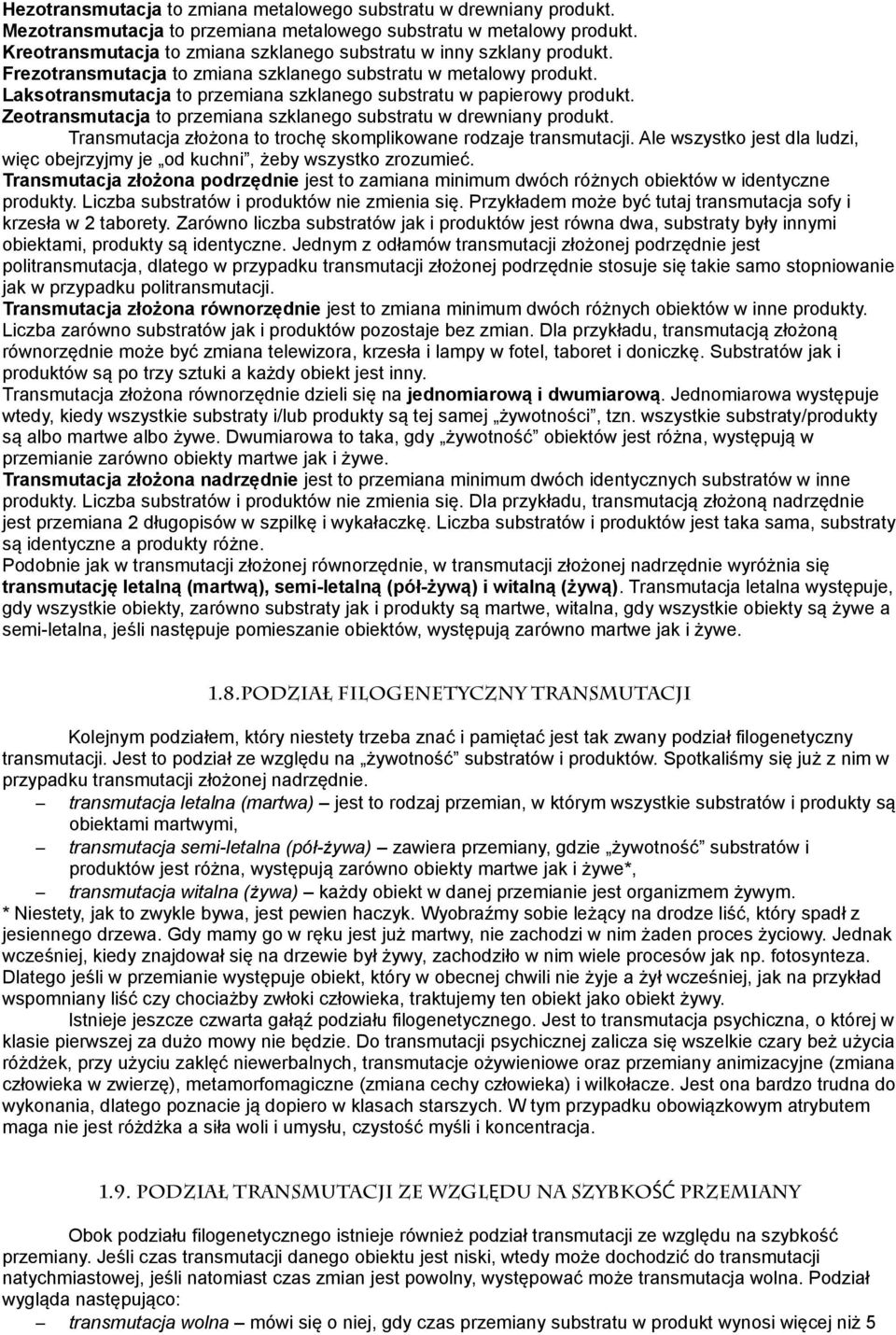 Laksotransmutacja to przemiana szklanego substratu w papierowy produkt. Zeotransmutacja to przemiana szklanego substratu w drewniany produkt.
