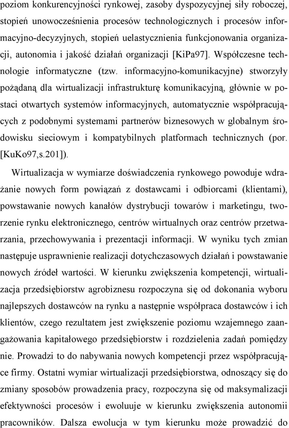 informacyjno-komunikacyjne) stworzyły poŝądaną dla wirtualizacji infrastrukturę komunikacyjną, głównie w postaci otwartych systemów informacyjnych, automatycznie współpracujących z podobnymi