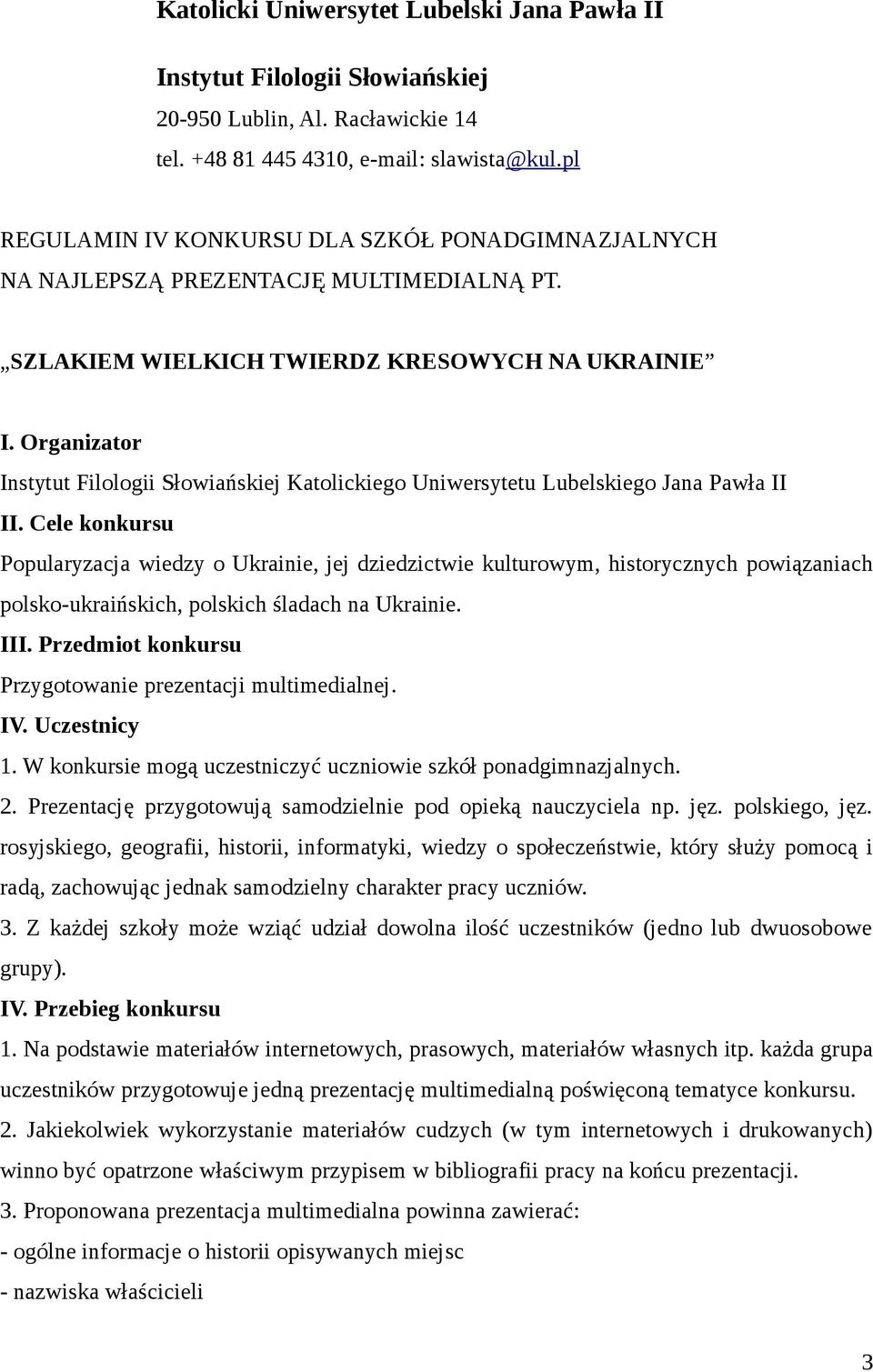 Organizator Instytut Filologii Słowiańskiej Katolickiego Uniwersytetu Lubelskiego Jana Pawła II II.