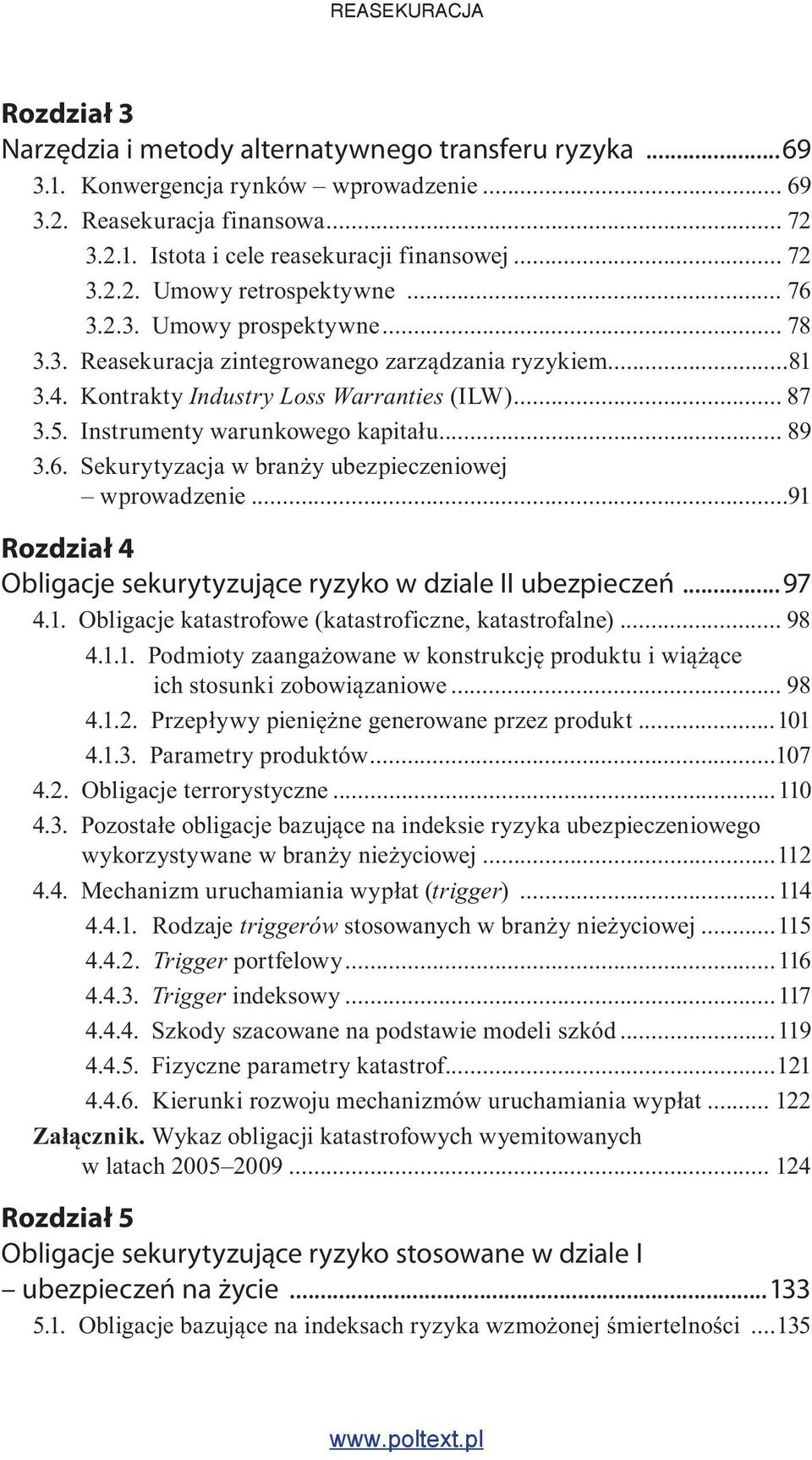 ..91 Rozdział 4 Obligacje sekurytyzujące ryzyko w dziale II ubezpieczeń...97 4.1. Obligacje katastrofowe (katastroficzne, katastrofalne)... 98 4.1.1. Podmioty zaangażowane w konstrukcję produktu i wiążące ich stosunki zobowiązaniowe.