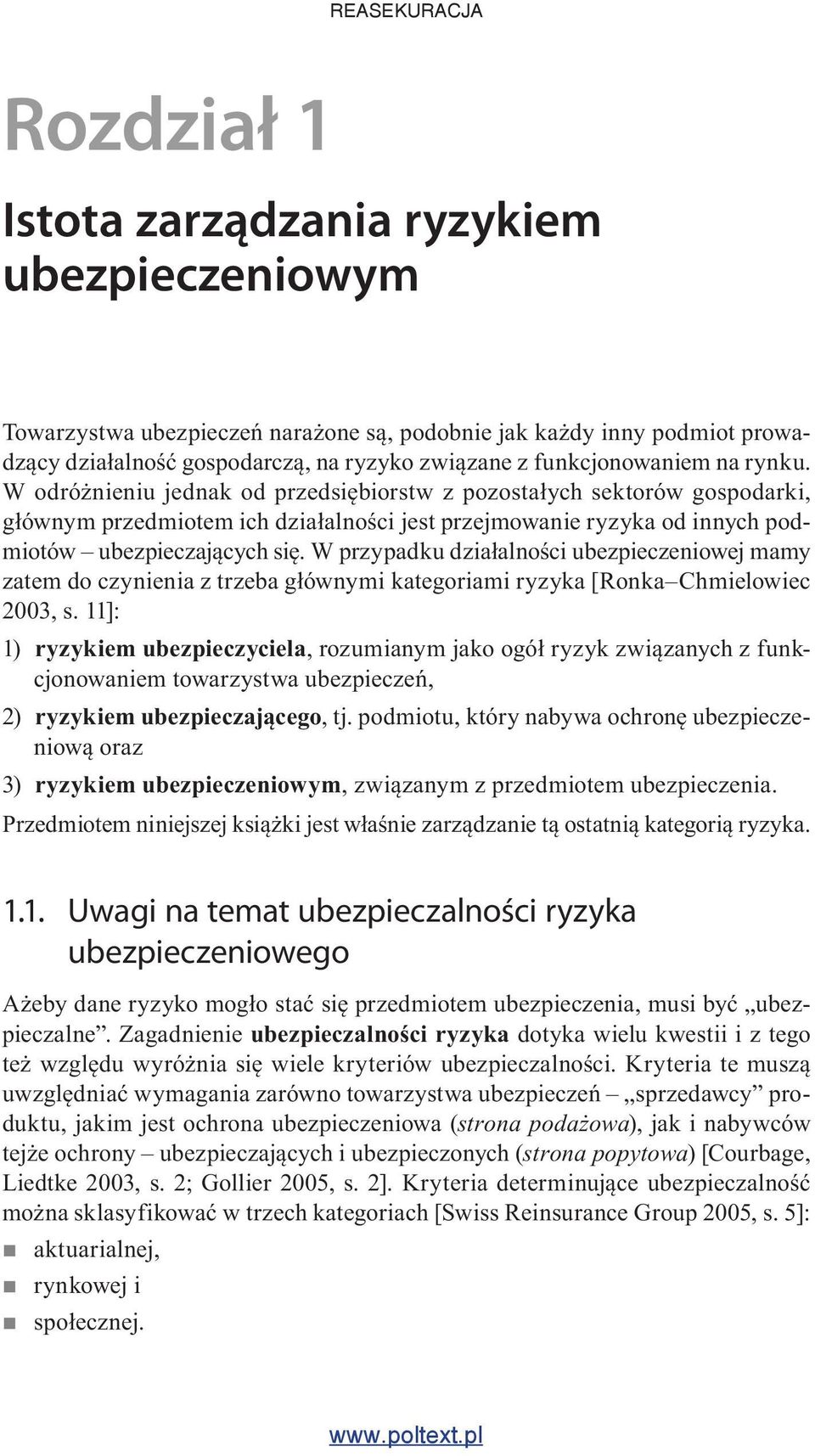 W przypadku działalności ubezpieczeniowej mamy zatem do czynienia z trzeba głównymi kategoriami ryzyka [Ronka Chmielowiec 2003, s.