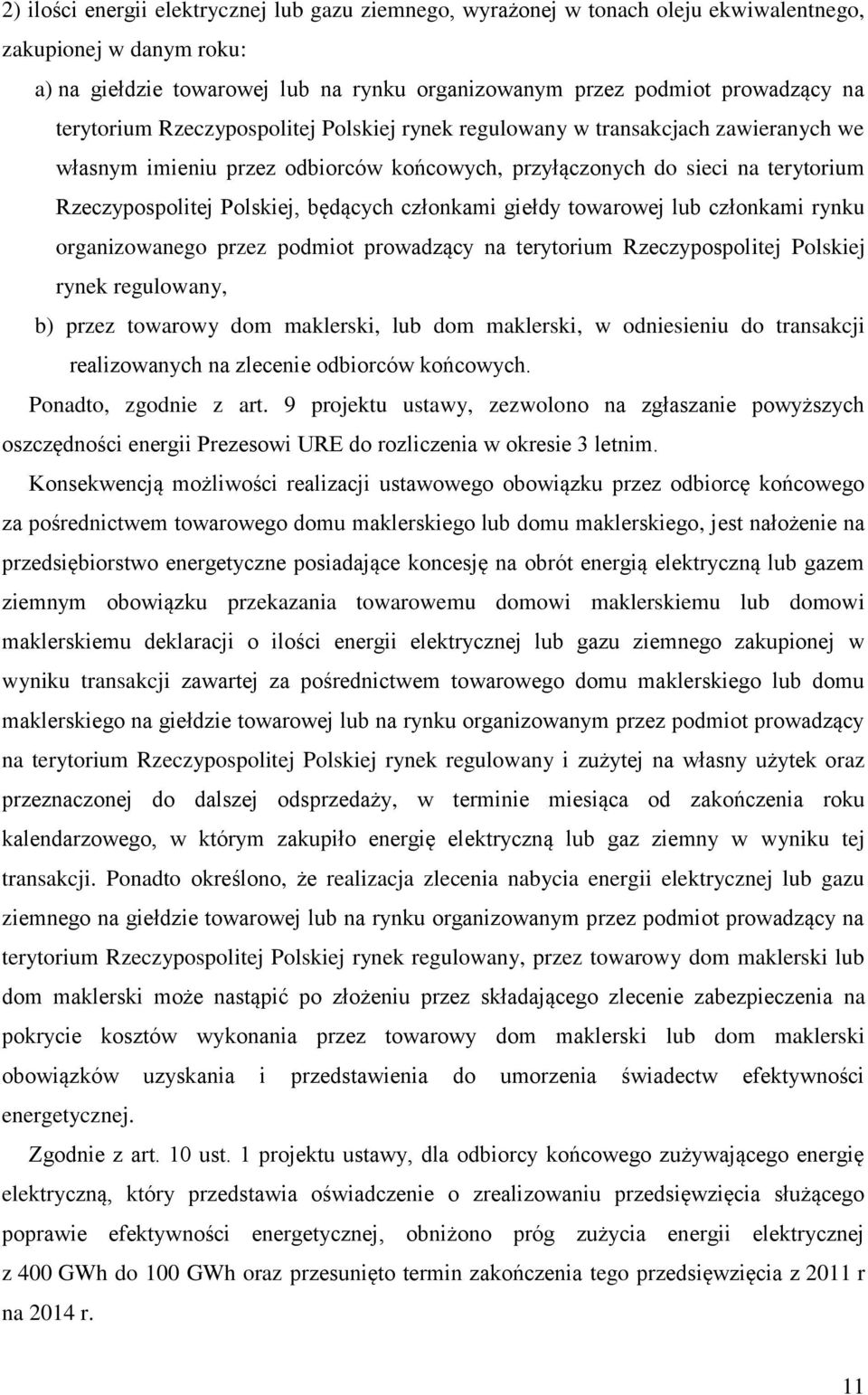 członkami giełdy towarowej lub członkami rynku organizowanego przez podmiot prowadzący na terytorium Rzeczypospolitej Polskiej rynek regulowany, b) przez towarowy dom maklerski, lub dom maklerski, w