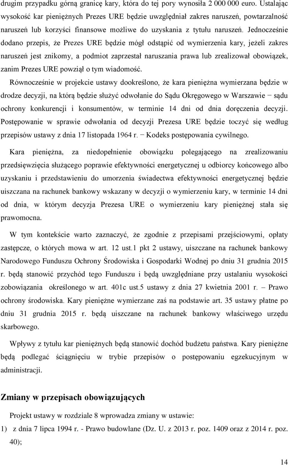 Jednocześnie dodano przepis, że Prezes URE będzie mógł odstąpić od wymierzenia kary, jeżeli zakres naruszeń jest znikomy, a podmiot zaprzestał naruszania prawa lub zrealizował obowiązek, zanim Prezes