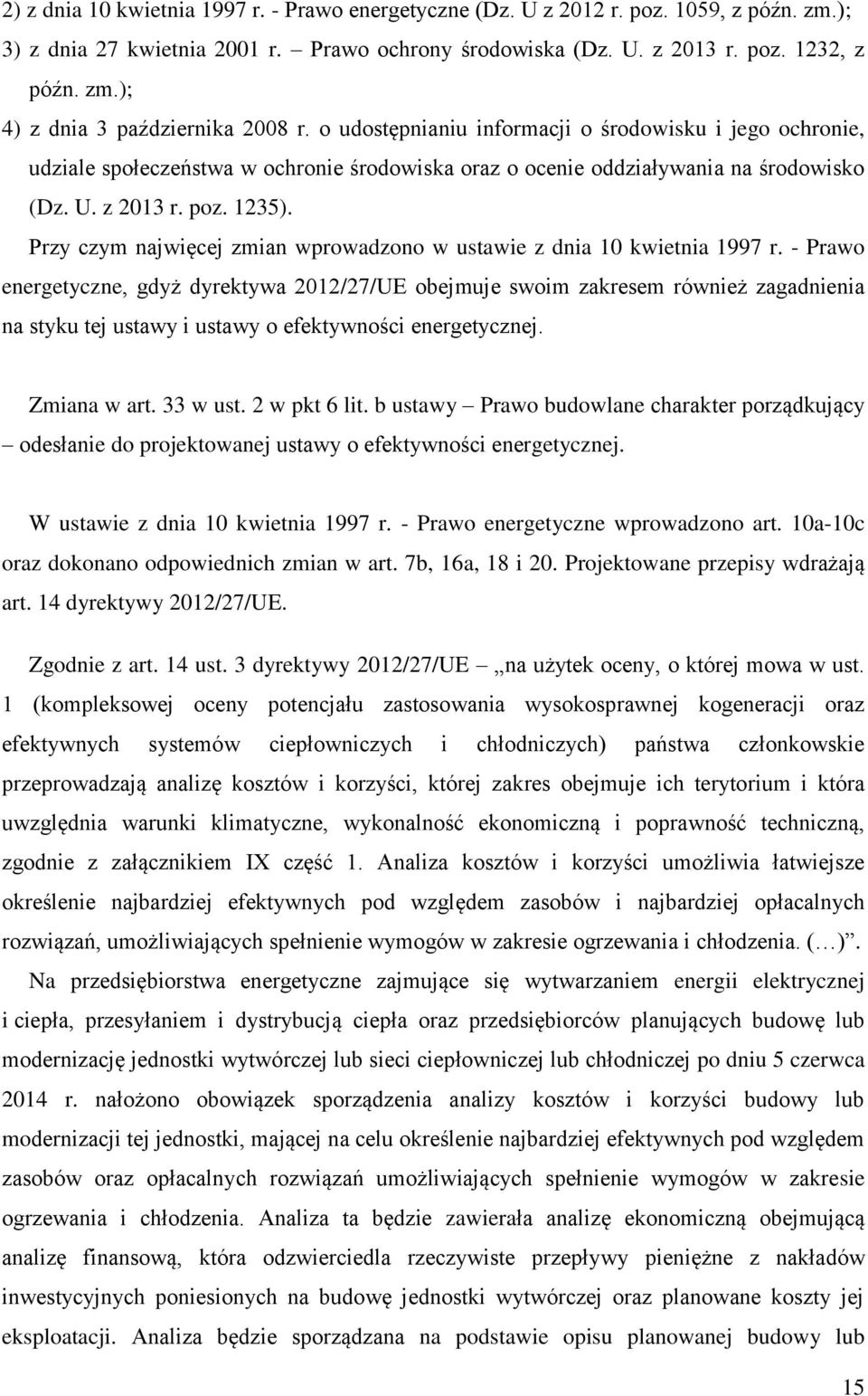 Przy czym najwięcej zmian wprowadzono w ustawie z dnia 10 kwietnia 1997 r.