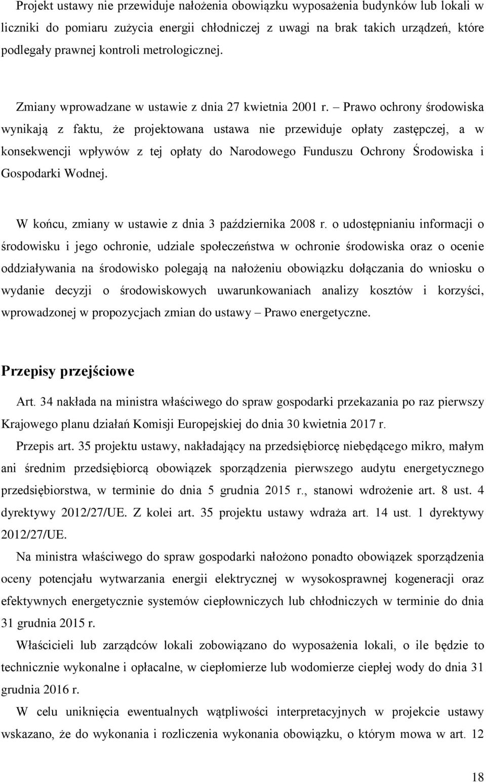 Prawo ochrony środowiska wynikają z faktu, że projektowana ustawa nie przewiduje opłaty zastępczej, a w konsekwencji wpływów z tej opłaty do Narodowego Funduszu Ochrony Środowiska i Gospodarki Wodnej.