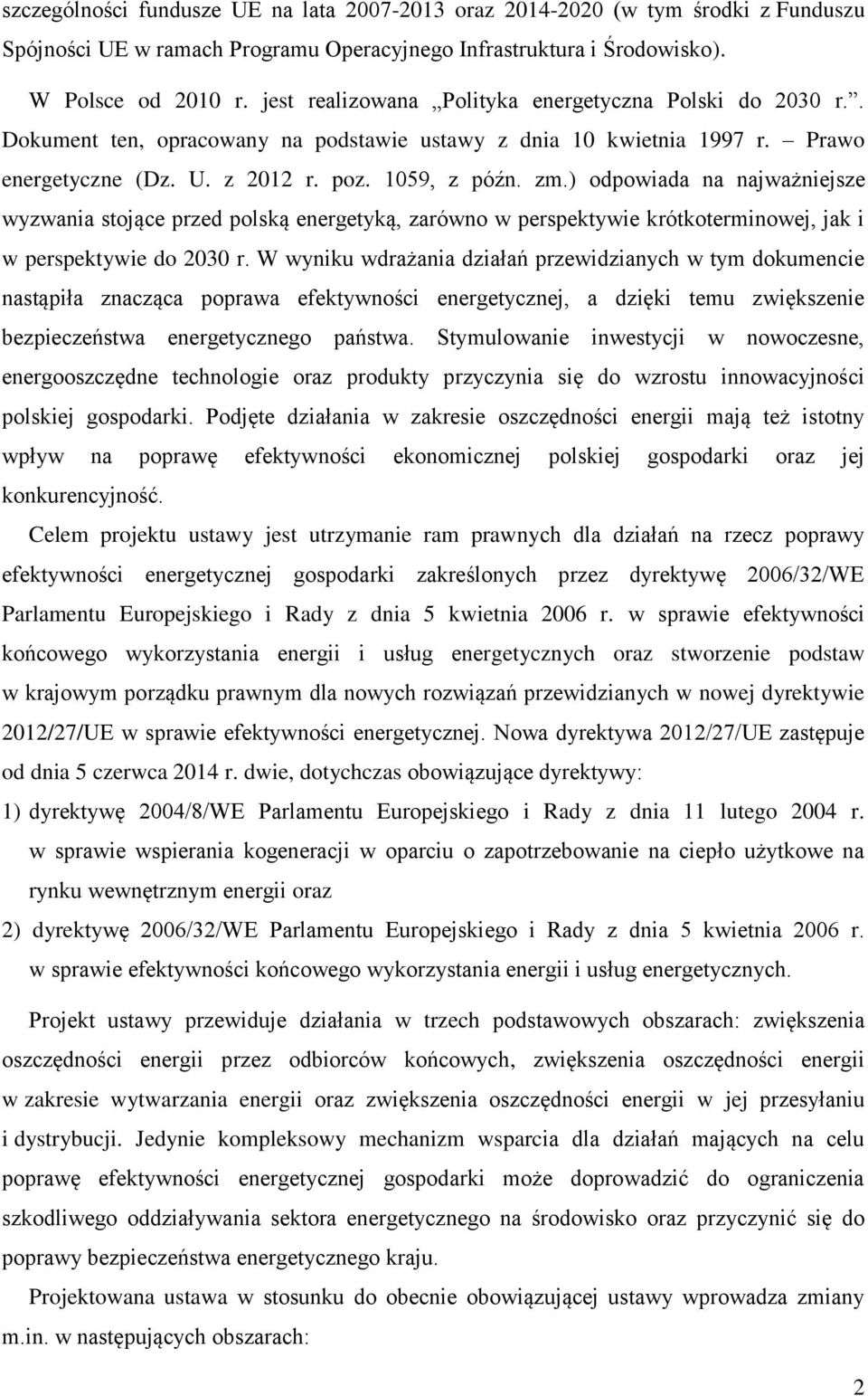 ) odpowiada na najważniejsze wyzwania stojące przed polską energetyką, zarówno w perspektywie krótkoterminowej, jak i w perspektywie do 2030 r.