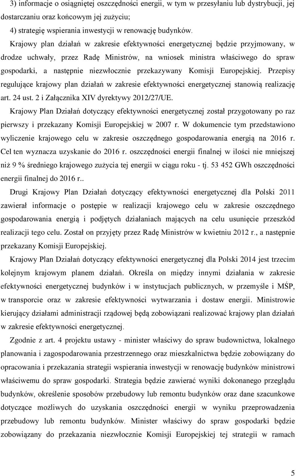 przekazywany Komisji Europejskiej. Przepisy regulujące krajowy plan działań w zakresie efektywności energetycznej stanowią realizację art. 24 ust. 2 i Załącznika XIV dyrektywy 2012/27/UE.