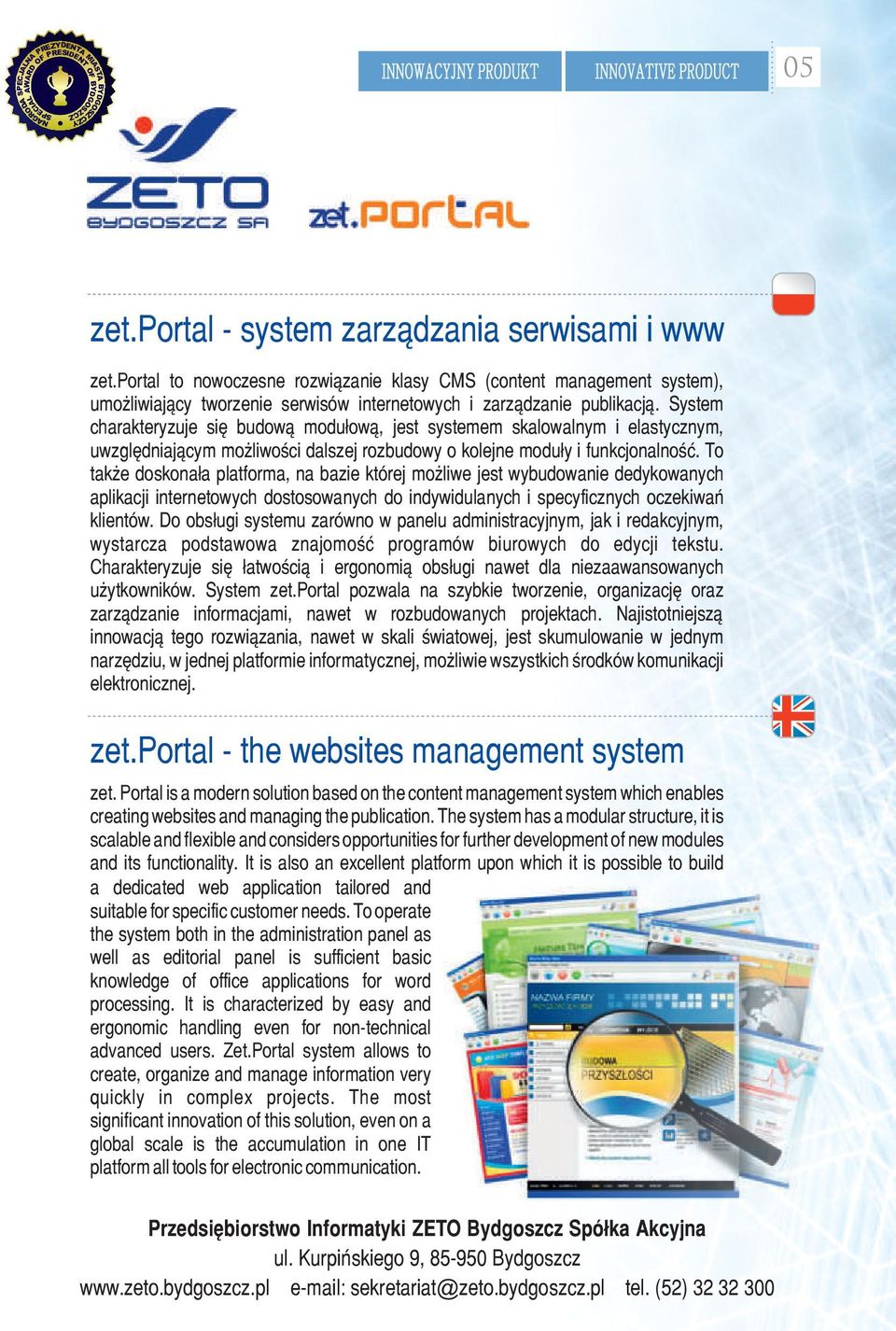 System charakteryzuje się budową modułową, jest systemem skalowalnym i elastycznym, uwzględniającym możliwości dalszej rozbudowy o kolejne moduły i funkcjonalność.