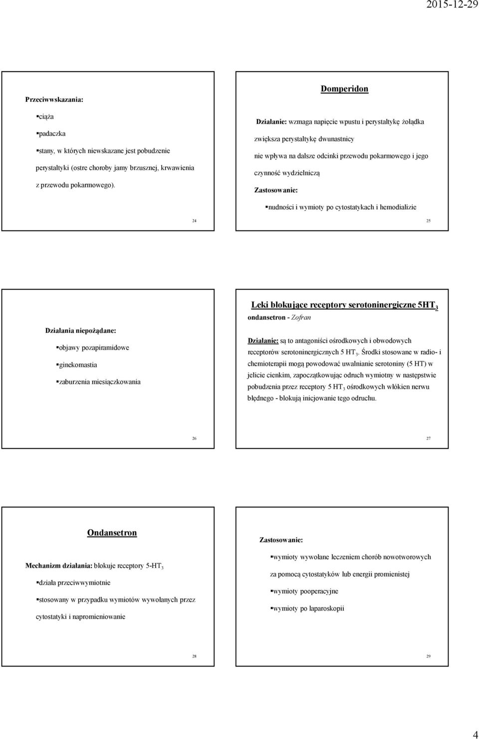 po cytostatykach i hemodializie 24 25 Leki blokujące receptory serotoninergiczne 5HT 3 ondansetron - Zofran objawy pozapiramidowe ginekomastia zaburzenia miesiączkowania Działanie:są to antagoniści