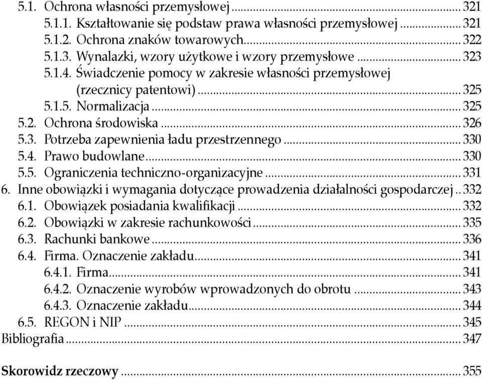 .. 330 5.4. Prawo budowlane... 330 5.5. Ograniczenia techniczno-organizacyjne... 331 6. Inne obowiązki i wymagania dotyczące prowadzenia działalności gospodarczej... 332 6.1. Obowiązek posiadania kwalifikacji.