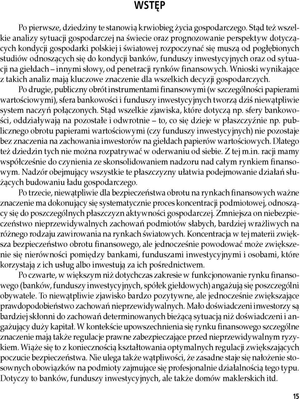 się do kondycji banków, funduszy inwestycyjnych oraz od sytuacji na giełdach innymi słowy, od penetracji rynków finansowych.