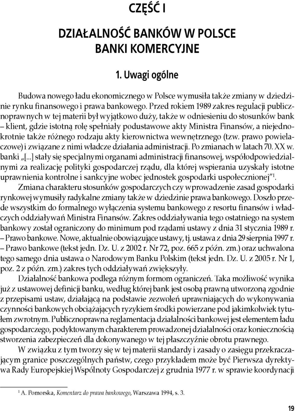 niejednokrotnie także różnego rodzaju akty kierownictwa wewnętrznego (tzw. prawo powielaczowe) i związane z nimi władcze działania administracji. Po zmianach w latach 70. XX w. banki [.