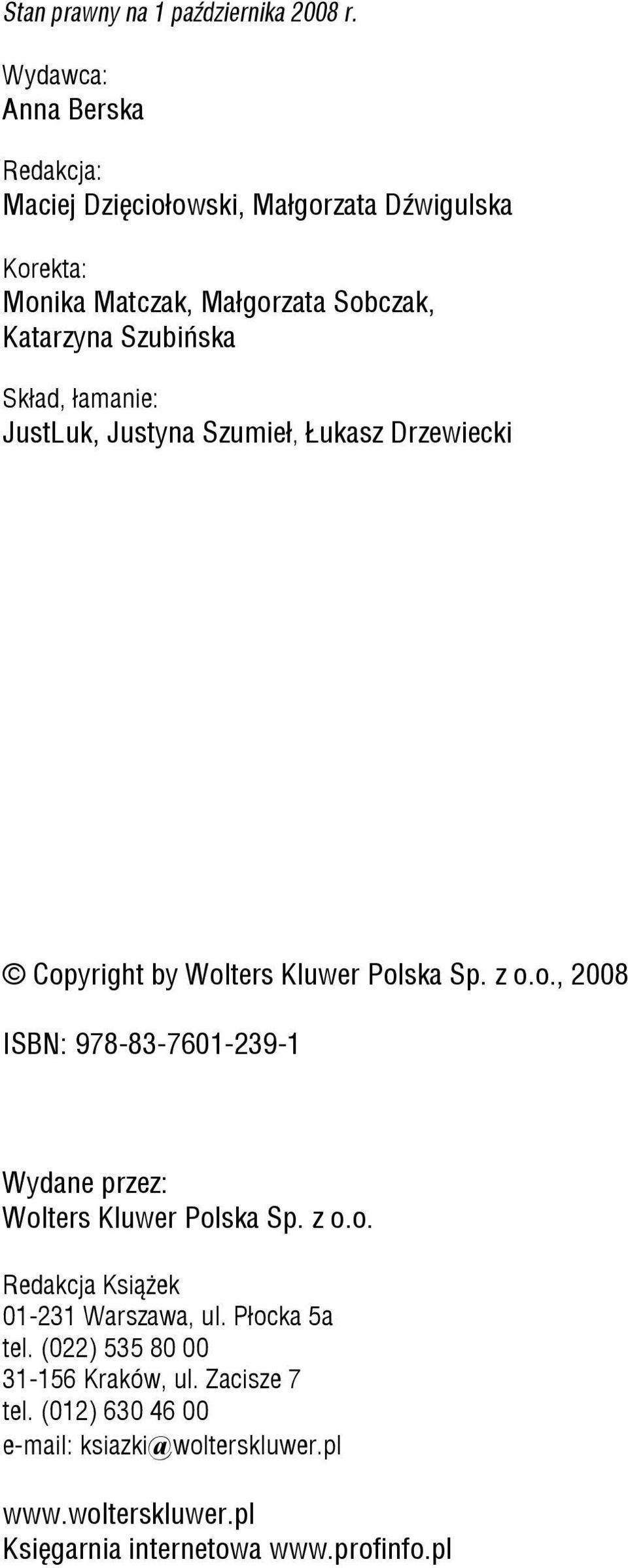 Skład, łamanie: JustLuk, Justyna Szumieł, Łukasz Drzewiecki Copyright by Wolters Kluwer Polska Sp. z o.o., 2008 ISBN: 978-83-7601-239-1 Wydane przez: Wolters Kluwer Polska Sp.