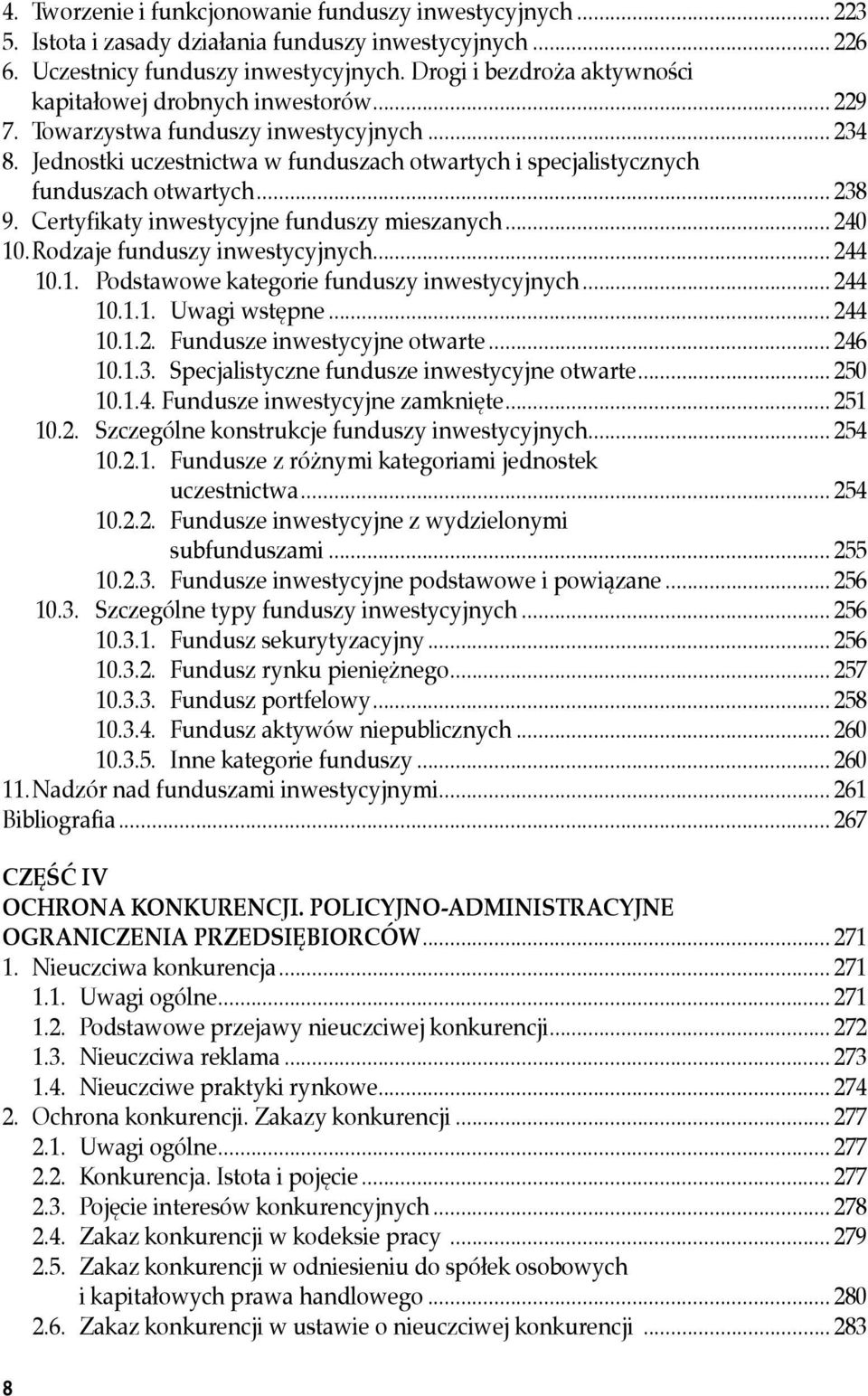 Jednostki uczestnictwa w funduszach otwartych i specjalistycznych funduszach otwartych... 238 9. Certyfikaty inwestycyjne funduszy mieszanych... 240 10. Rodzaje funduszy inwestycyjnych... 244 10.1. Podstawowe kategorie funduszy inwestycyjnych.