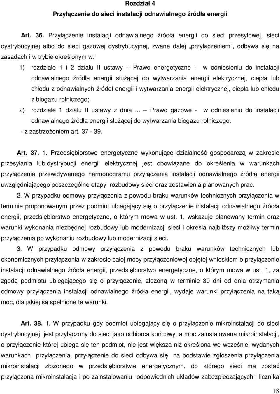 określonym w: 1) rozdziale 1 i 2 działu II ustawy Prawo energetyczne - w odniesieniu do instalacji odnawialnego źródła energii służącej do wytwarzania energii elektrycznej, ciepła lub chłodu z