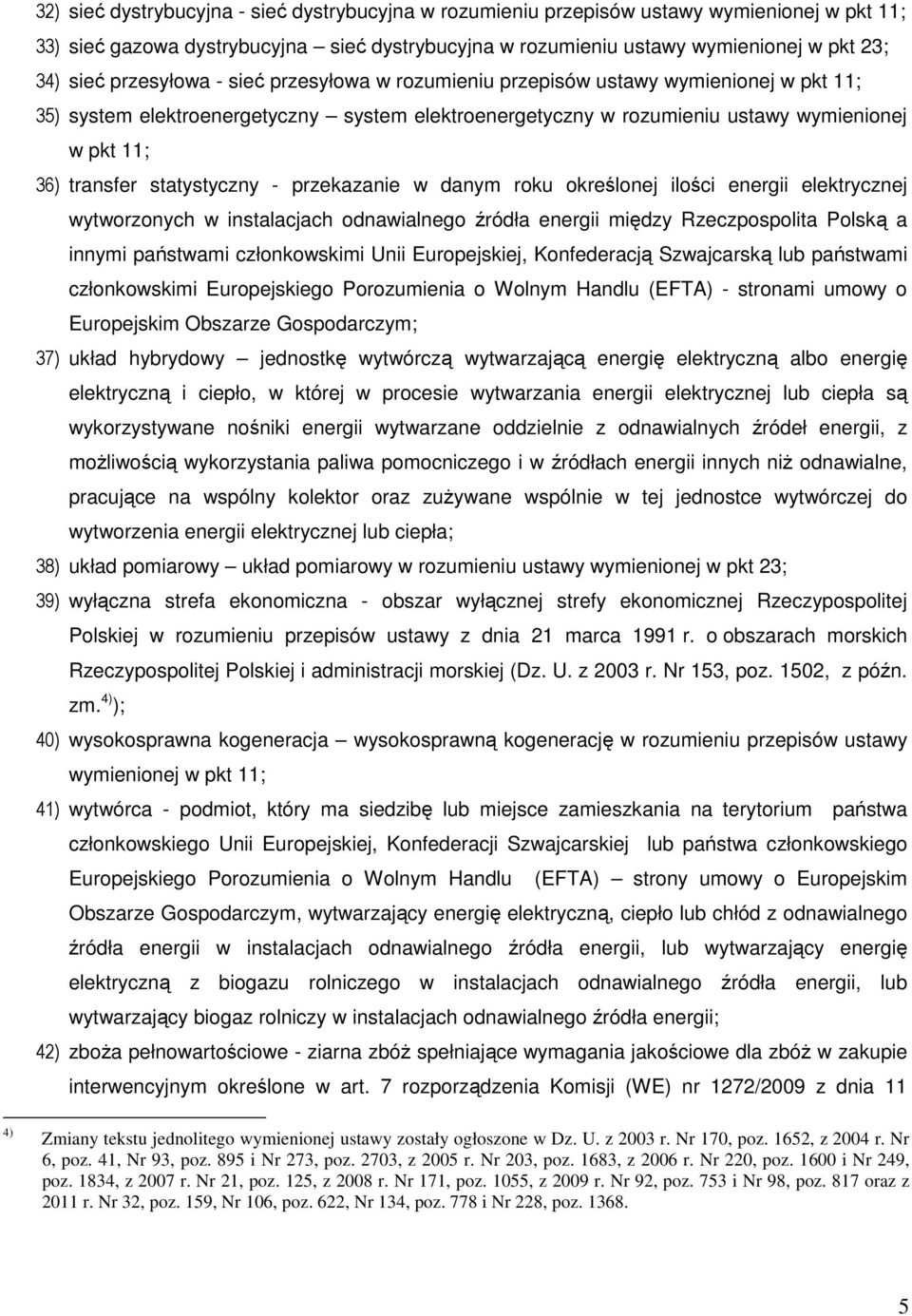 statystyczny - przekazanie w danym roku określonej ilości energii elektrycznej wytworzonych w instalacjach odnawialnego źródła energii między Rzeczpospolita Polską a innymi państwami członkowskimi