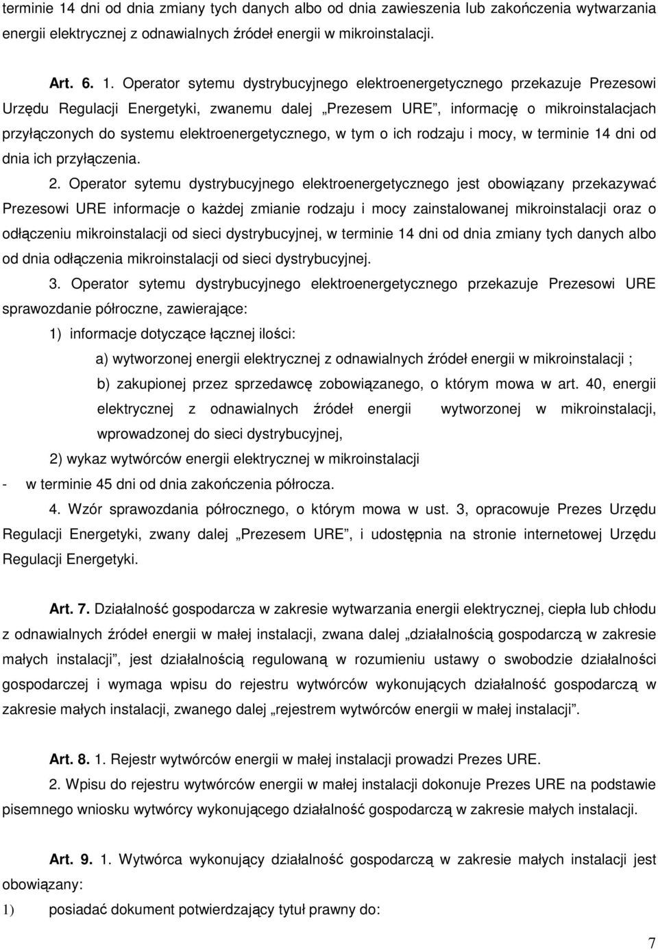 Operator sytemu dystrybucyjnego elektroenergetycznego przekazuje Prezesowi Urzędu Regulacji Energetyki, zwanemu dalej Prezesem URE, informację o mikroinstalacjach przyłączonych do systemu