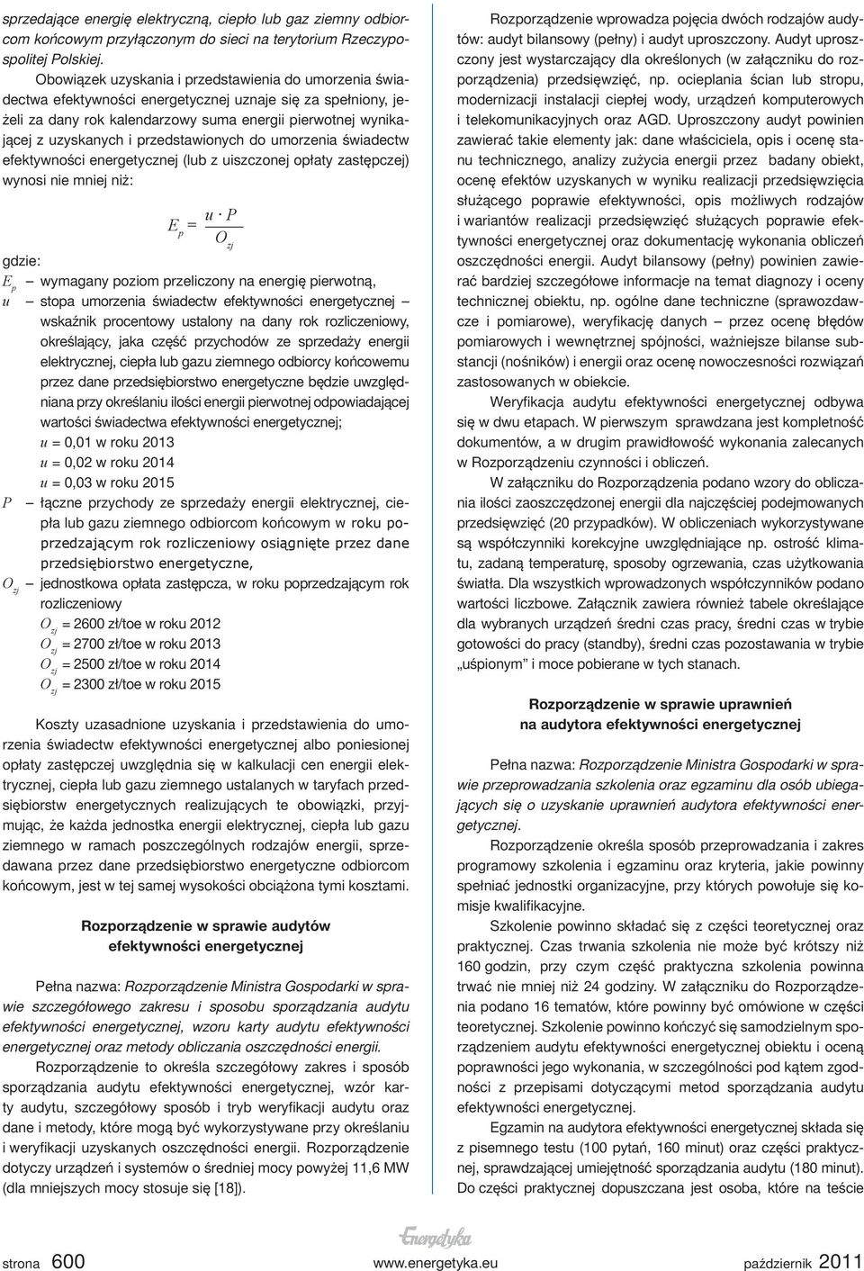 przedstawionych do umorzenia świadectw efektywności energetycznej (lub z uiszczonej opłaty zastępczej) wynosi nie mniej niż: E p = u P gdzie: E p wymagany poziom przeliczony na energię pierwotną, u