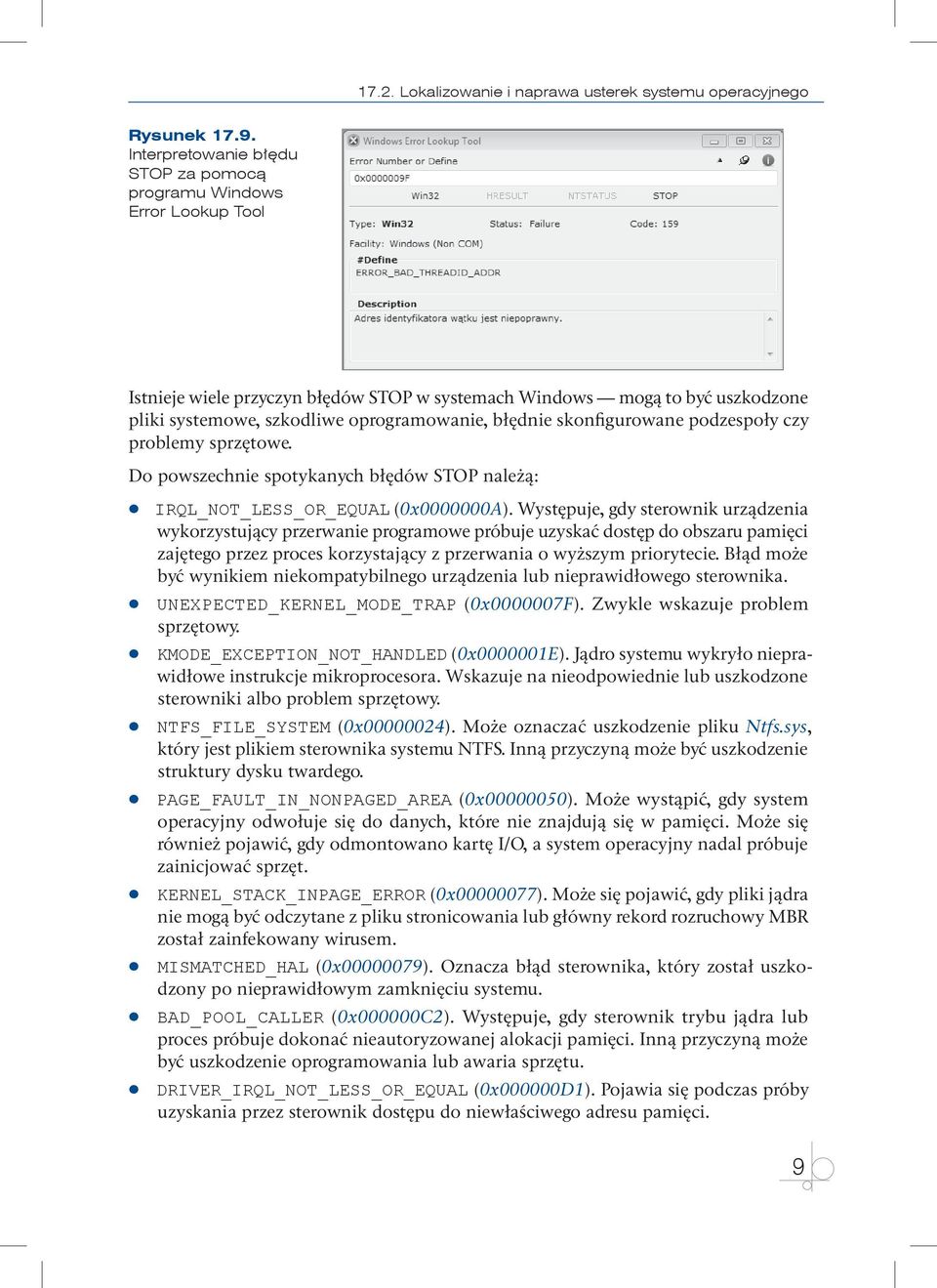 błędnie skonfigurowane podzespoły czy problemy sprzętowe. Do powszechnie spotykanych błędów STOP należą: IRQL_NOT_LESS_OR_EQUAL (0x0000000A).