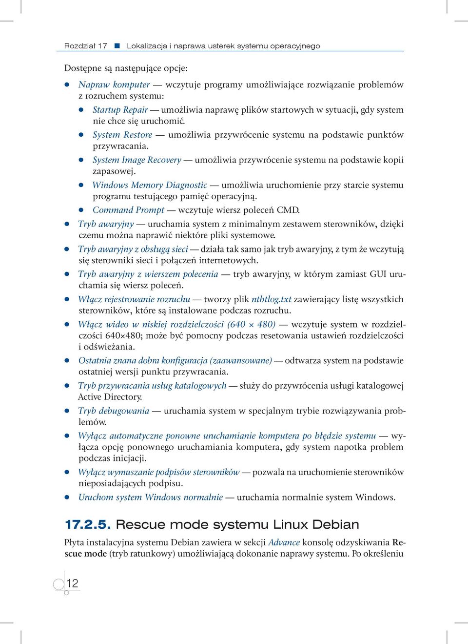 System Image Recovery umożliwia przywrócenie systemu na podstawie kopii zapasowej. Windows Memory Diagnostic umożliwia uruchomienie przy starcie systemu programu testującego pamięć operacyjną.