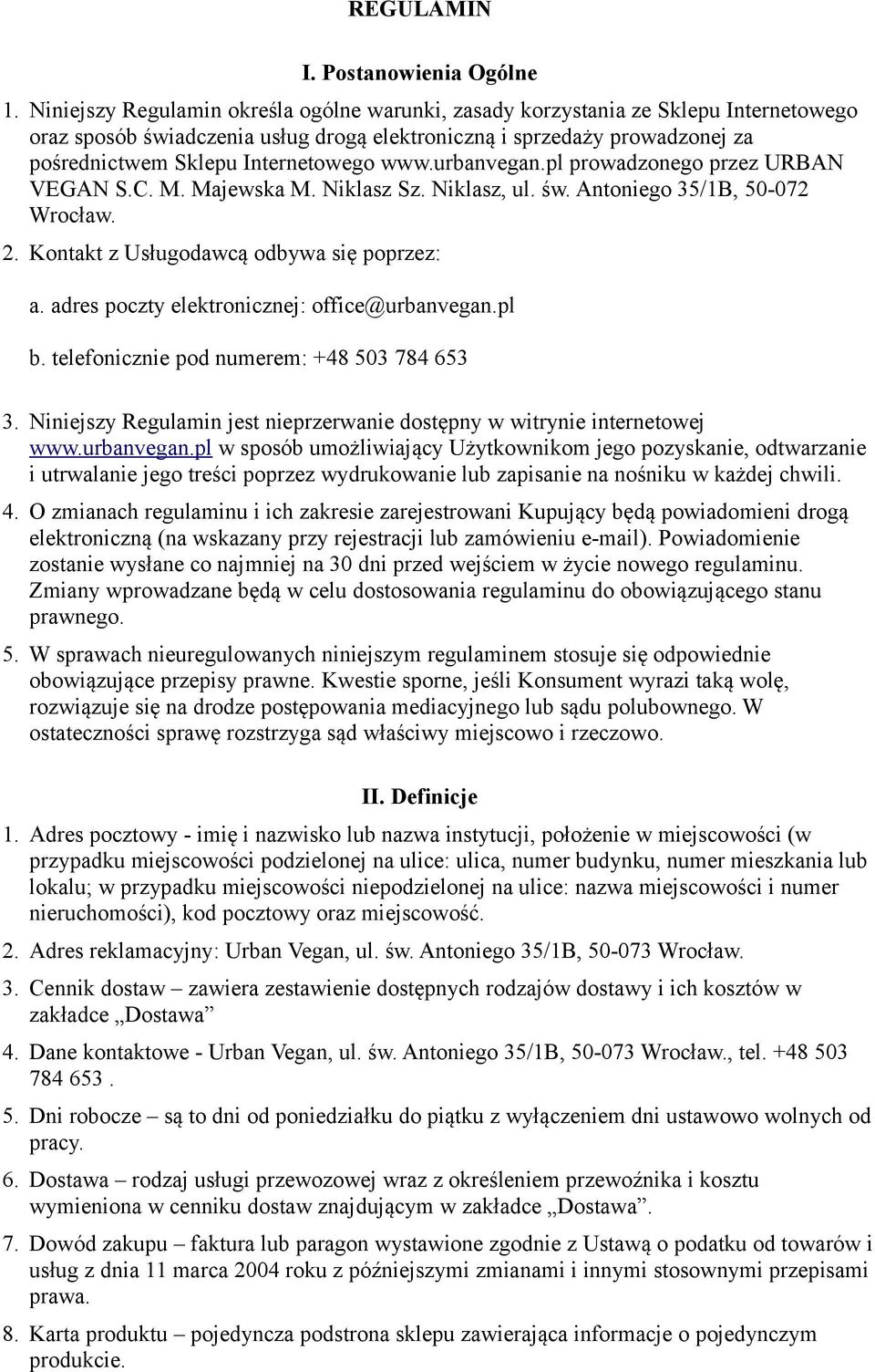 www.urbanvegan.pl prowadzonego przez URBAN VEGAN S.C. M. Majewska M. Niklasz Sz. Niklasz, ul. św. Antoniego 35/1B, 50-072 Wrocław. 2. Kontakt z Usługodawcą odbywa się poprzez: a.