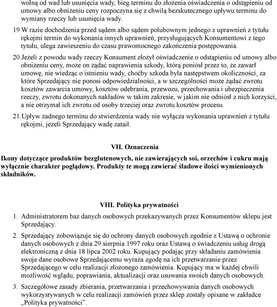 W razie dochodzenia przed sądem albo sądem polubownym jednego z uprawnień z tytułu rękojmi termin do wykonania innych uprawnień, przysługujących Konsumentowi z tego tytułu, ulega zawieszeniu do czasu