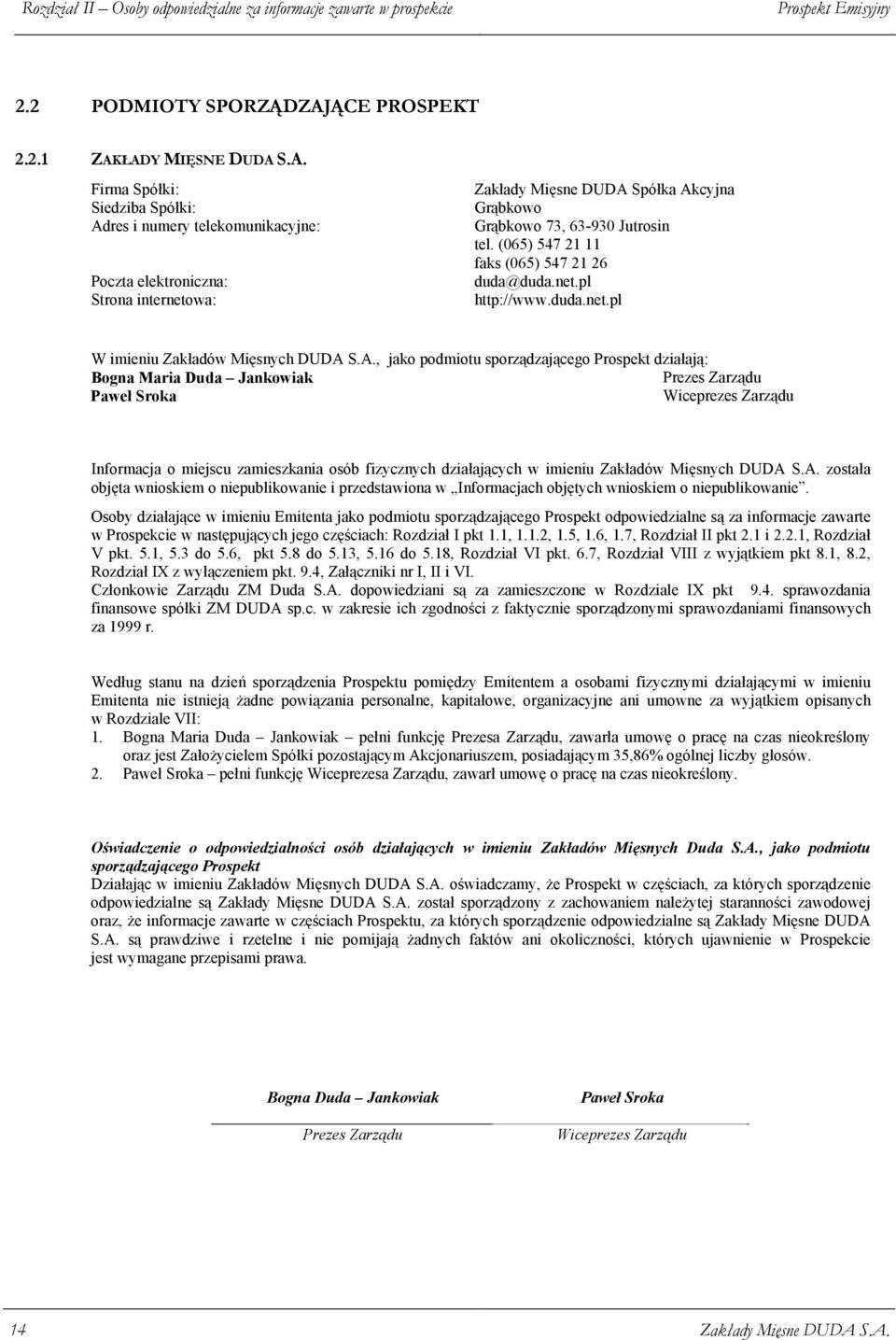 ŁADY MIĘSNE DUDA S.A. Firma Spółki: Siedziba Spółki: Adres i numery telekomunikacyjne: Poczta elektroniczna: Strona internetowa: Zakłady Mięsne DUDA Spółka Akcyjna Grąbkowo Grąbkowo 73, 63-930 Jutrosin tel.