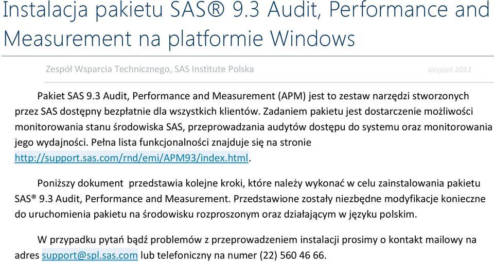 Zadaniem pakietu jest dostarczenie możliwości monitorowania stanu środowiska SAS, przeprowadzania audytów dostępu do systemu oraz monitorowania jego wydajności.