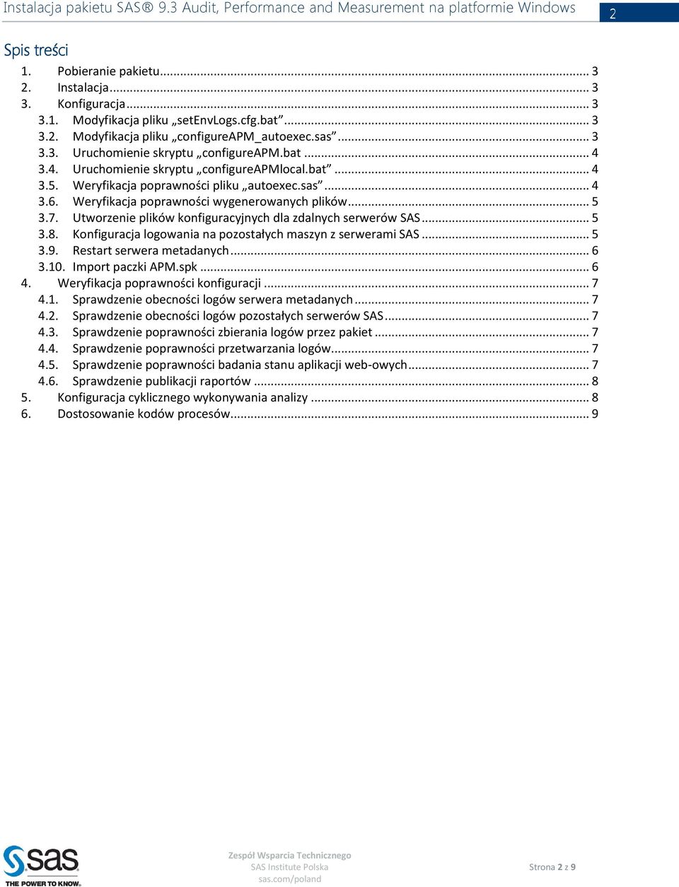 Utworzenie plików konfiguracyjnych dla zdalnych serwerów SAS... 5 3.8. Konfiguracja logowania na pozostałych maszyn z serwerami SAS... 5 3.9. Restart serwera metadanych... 6 3.10. Import paczki APM.