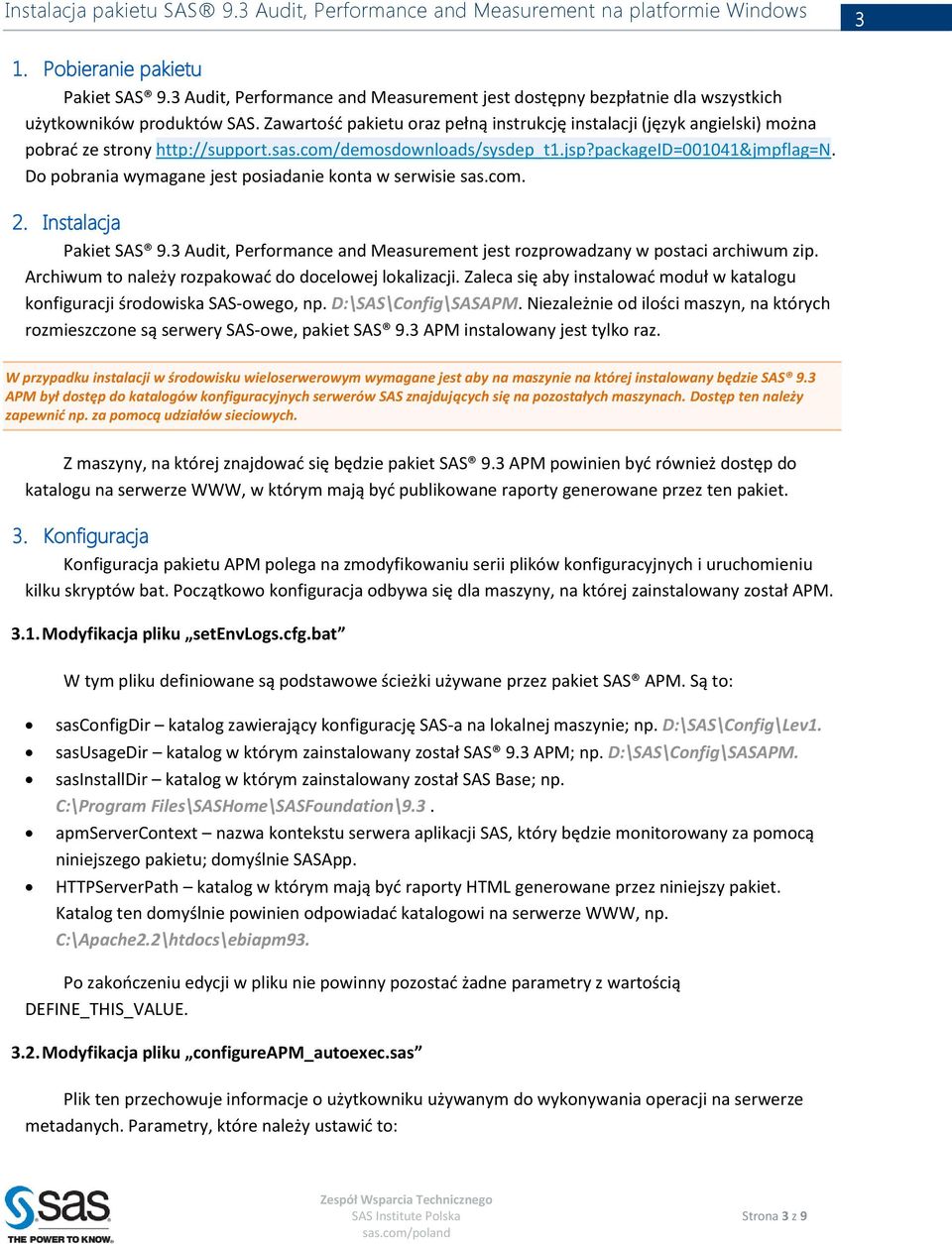 Do pobrania wymagane jest posiadanie konta w serwisie sas.com. 2. Instalacja Pakiet SAS 9.3 Audit, Performance and Measurement jest rozprowadzany w postaci archiwum zip.