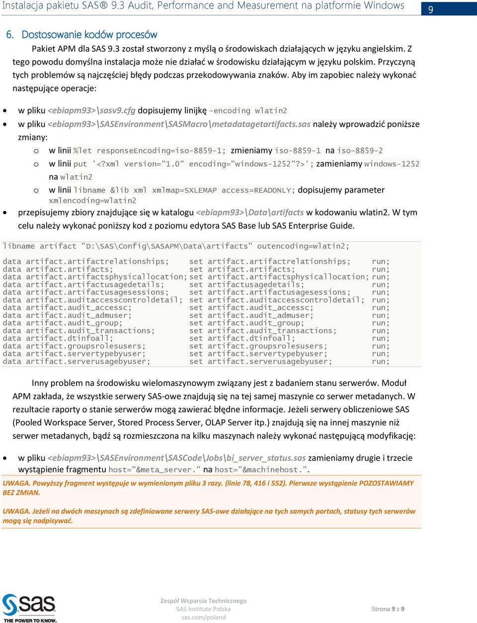 Aby im zapobiec należy wykonać następujące operacje: w pliku <ebiapm93>\sasv9.cfg dopisujemy linijkę encoding wlatin2 w pliku <ebiapm93>\sasenvironment\sasmacro\metadatagetartifacts.